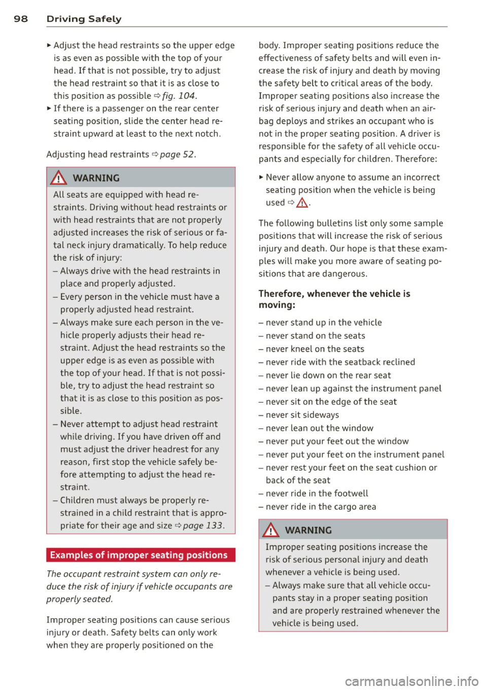 AUDI Q3 2015 Owners Manual 98 Driving Safely
• Adjust the head restraints so the upper edge
is as even as possible with the top of your
head. If that is not possib le, try to adjust
the head restraint AUDI Q3 2015 Owners Manual 98 Driving Safely
• Adjust the head restraints so the upper edge
is as even as possible with the top of your
head. If that is not possib le, try to adjust
the head restraint