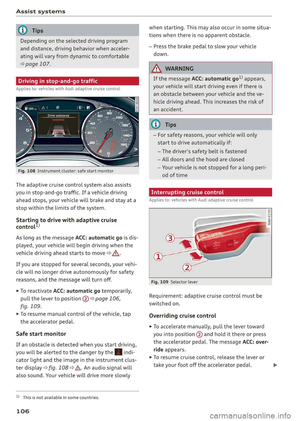 AUDI Q5 2019 Owners Manual Assistsystems
@Tips
Dependingontheselecteddrivingprogram
anddistance,drivingbehaviorwhenacceler-
atingwillvaryfromdynamictocomfortable
=page107.
Drivinginstop-and-gotraffic
Appliesto:vehicleswithAud AUDI Q5 2019 Owners Manual Assistsystems
@Tips
Dependingontheselecteddrivingprogram
anddistance,drivingbehaviorwhenacceler-
atingwillvaryfromdynamictocomfortable
=page107.
Drivinginstop-and-gotraffic
Appliesto:vehicleswithAud
