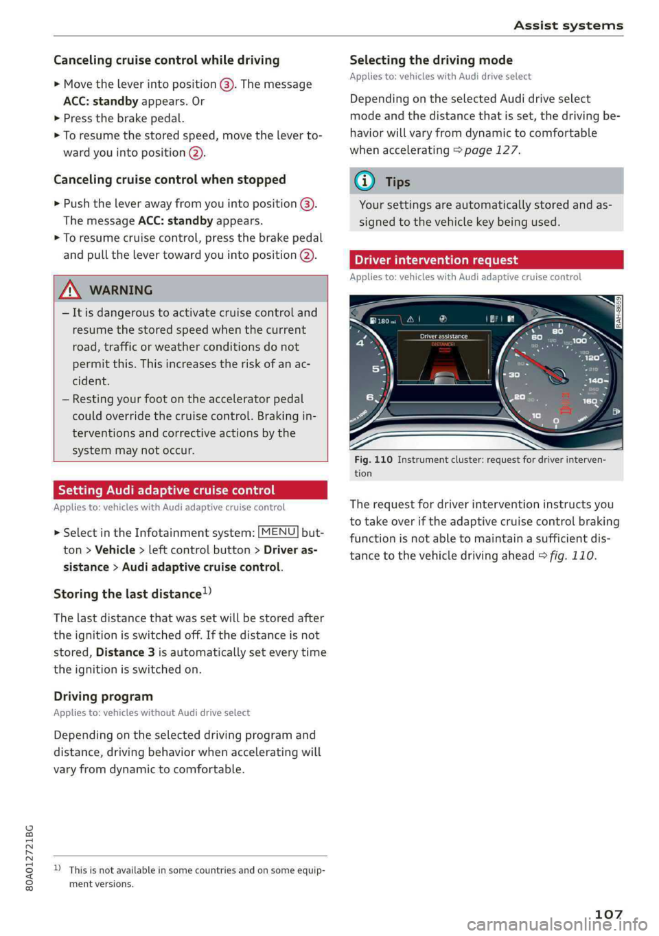 AUDI Q5 2019 Owners Manual 80A012721BG
Assistsystems
Cancelingcruisecontrolwhiledriving
>Movetheleverintoposition@).Themessage
ACC:standbyappears.Or
>Pressthebrakepedal.
>Toresumethestoredspeed,movetheleverto-
wardyouintoposi AUDI Q5 2019 Owners Manual 80A012721BG
Assistsystems
Cancelingcruisecontrolwhiledriving
>Movetheleverintoposition@).Themessage
ACC:standbyappears.Or
>Pressthebrakepedal.
>Toresumethestoredspeed,movetheleverto-
wardyouintoposi