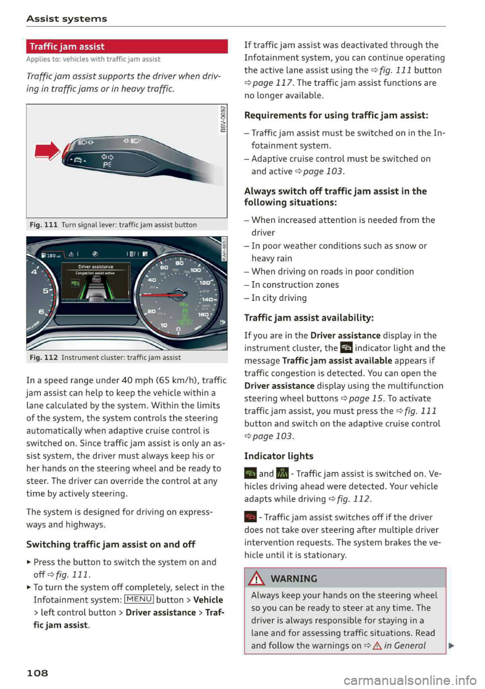 AUDI Q5 2019 Owners Manual Assistsystems
Trafficjamassist
Appliesto:vehicleswithtrafficjamassist
Trafficjamassistsupportsthedriverwhendriv-
ingintrafficjamsorinheavytraffic.
B8V-0692
Fig.111Turnsignallever:trafficjamas AUDI Q5 2019 Owners Manual Assistsystems
Trafficjamassist
Appliesto:vehicleswithtrafficjamassist
Trafficjamassistsupportsthedriverwhendriv-
ingintrafficjamsorinheavytraffic.
B8V-0692
Fig.111Turnsignallever:trafficjamas