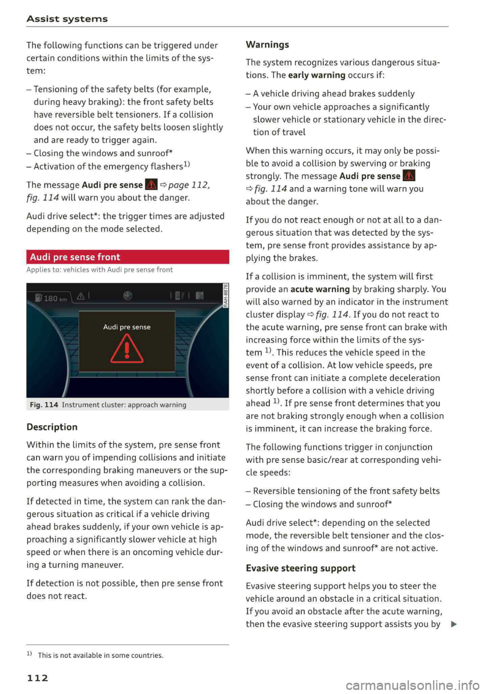 AUDI Q5 2019 Owners Manual Assistsystems
Thefollowingfunctionscanbetriggeredunder
certainconditionswithinthelimitsofthesys-
tem:
—Tensioningofthesafetybelts(forexample,
duringheavybraking):thefront safetybelts
havereversibl AUDI Q5 2019 Owners Manual Assistsystems
Thefollowingfunctionscanbetriggeredunder
certainconditionswithinthelimitsofthesys-
tem:
—Tensioningofthesafetybelts(forexample,
duringheavybraking):thefront safetybelts
havereversibl