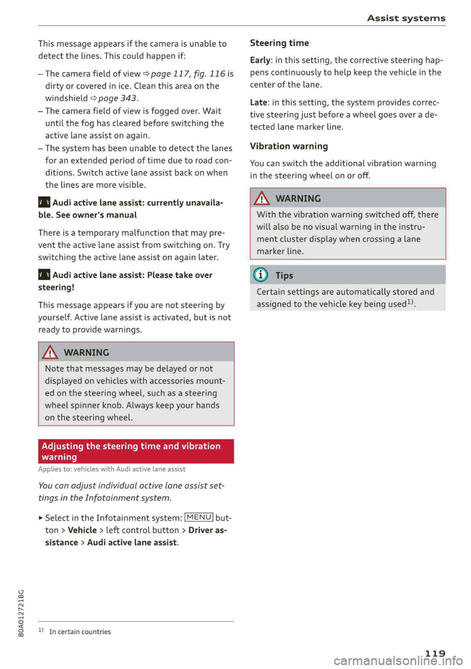 AUDI Q5 2019 Owners Manual 80A012721BG
Assistsystems
Thismessageappearsifthecameraisunableto
detectthelines.Thiscouldhappenif:
—Thecamerafieldofview>page117,fig.116is
dirtyorcoveredinice.Cleanthisareaonthe
windshield>page34 AUDI Q5 2019 Owners Manual 80A012721BG
Assistsystems
Thismessageappearsifthecameraisunableto
detectthelines.Thiscouldhappenif:
—Thecamerafieldofview>page117,fig.116is
dirtyorcoveredinice.Cleanthisareaonthe
windshield>page34
