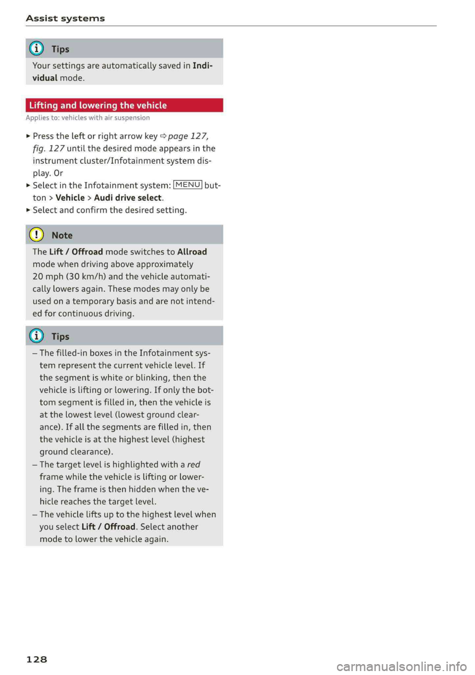AUDI Q5 2019 Owners Manual Assistsystems
@Tips
Yoursettings areautomaticallysavedinIndi-
vidualmode.
Liftingandloweringthevehicle
Appliesto:vehicleswithairsuspension
>Presstheleftorrightarrowkey>page127,
fig.127untilthedesire AUDI Q5 2019 Owners Manual Assistsystems
@Tips
Yoursettings areautomaticallysavedinIndi-
vidualmode.
Liftingandloweringthevehicle
Appliesto:vehicleswithairsuspension
>Presstheleftorrightarrowkey>page127,
fig.127untilthedesire