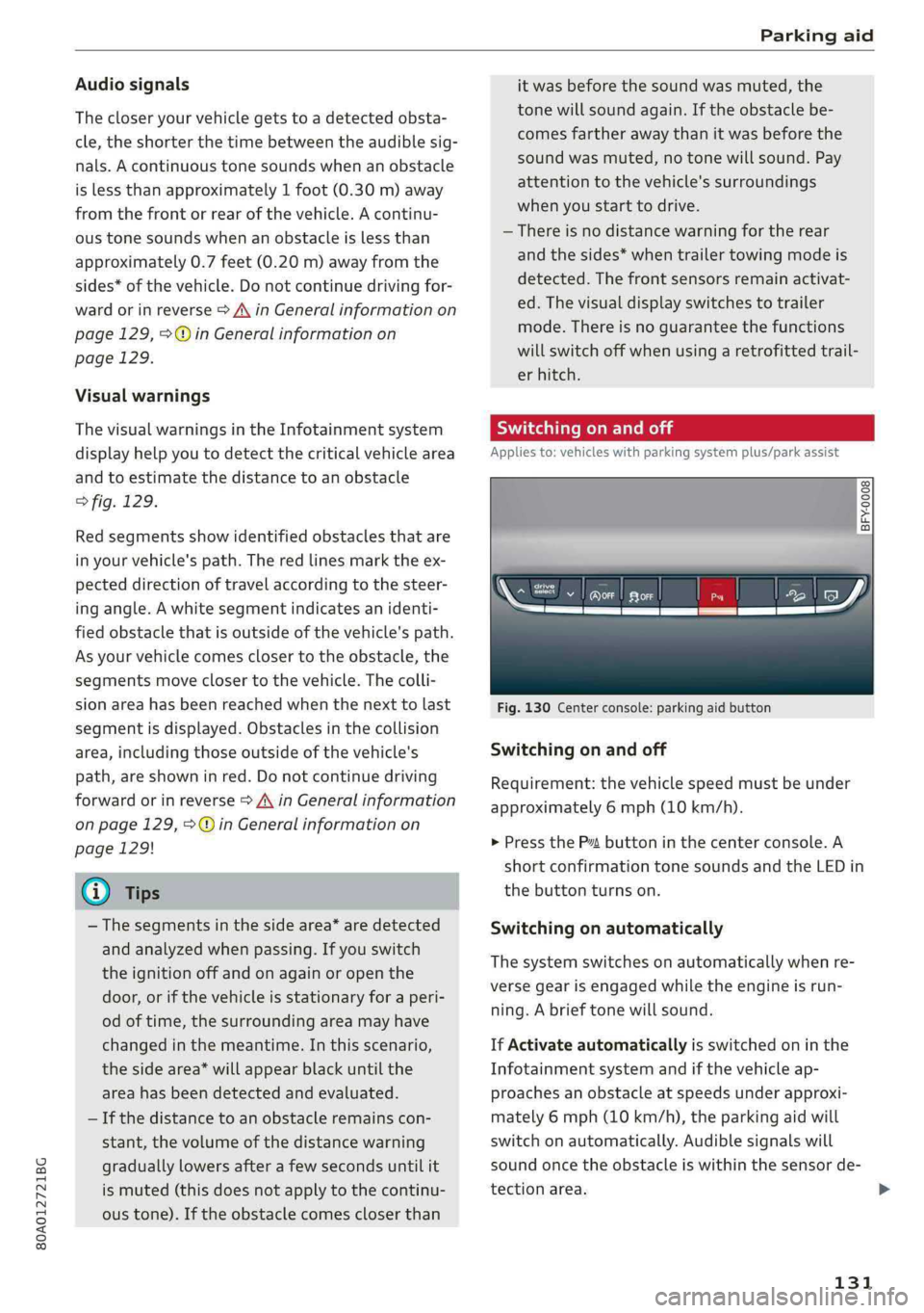 AUDI Q5 2019 Owners Manual 80A012721BG
Parkingaid
Audiosignals
Thecloseryourvehiclegetstoadetectedobsta-
cle,theshorterthetimebetweentheaudiblesig-
nals.Acontinuoustonesoundswhenanobstacle
islessthanapproximately1foot(0.30m) AUDI Q5 2019 Owners Manual 80A012721BG
Parkingaid
Audiosignals
Thecloseryourvehiclegetstoadetectedobsta-
cle,theshorterthetimebetweentheaudiblesig-
nals.Acontinuoustonesoundswhenanobstacle
islessthanapproximately1foot(0.30m)