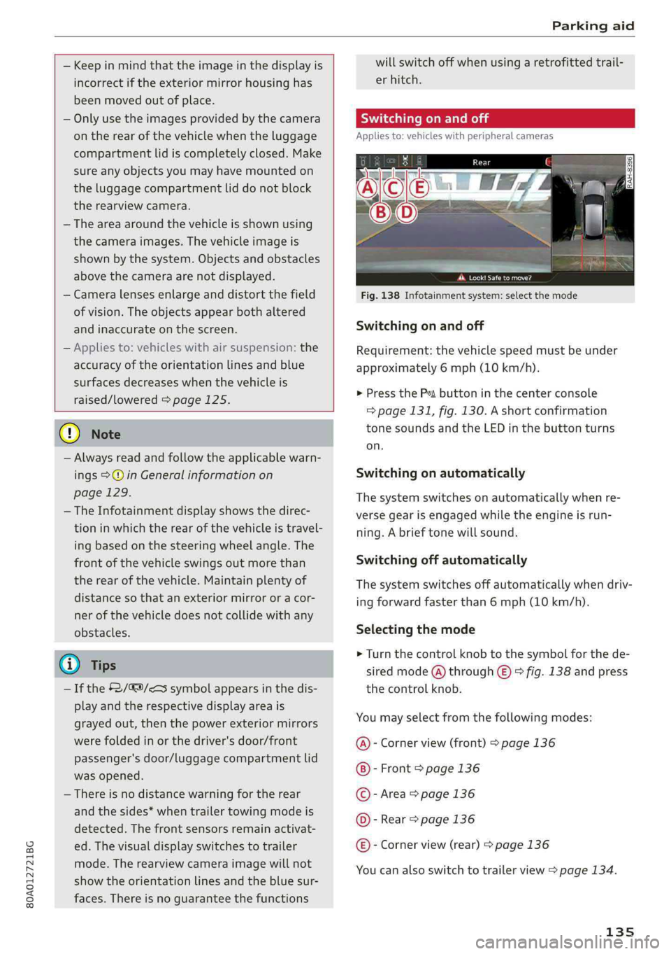 AUDI Q5 2019 Owners Manual 80A012721BG
Parkingaid
—Keepinmindthattheimageinthedisplayis
incorrectiftheexteriormirrorhousinghas
beenmovedoutofplace.
—Onlyuse theimagesprovidedby thecamera
ontherearofthevehiclewhenthelu AUDI Q5 2019 Owners Manual 80A012721BG
Parkingaid
—Keepinmindthattheimageinthedisplayis
incorrectiftheexteriormirrorhousinghas
beenmovedoutofplace.
—Onlyuse theimagesprovidedby thecamera
ontherearofthevehiclewhenthelu