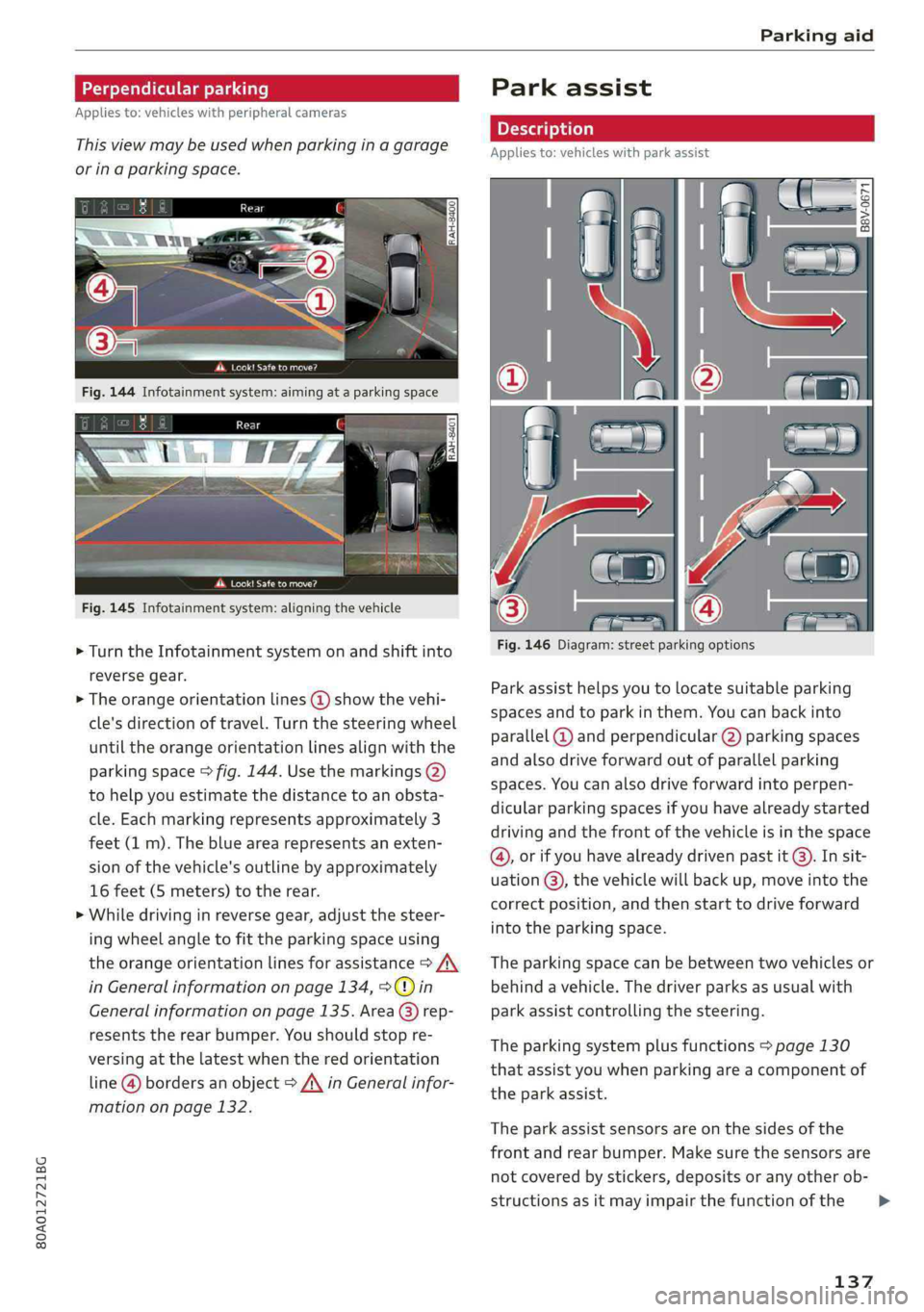 AUDI Q5 2019 Owners Manual 80A012721BG
Parkingaid
j
Appliesto:vehicleswithperipheralcameras
Thisviewmaybe usedwhenparkinginagarage
orinaparkingspace.
Fig.145Infotainmentsystem:aligningthevehicle
>Turn theInfotainmentsys AUDI Q5 2019 Owners Manual 80A012721BG
Parkingaid
j
Appliesto:vehicleswithperipheralcameras
Thisviewmaybe usedwhenparkinginagarage
orinaparkingspace.
Fig.145Infotainmentsystem:aligningthevehicle
>Turn theInfotainmentsys