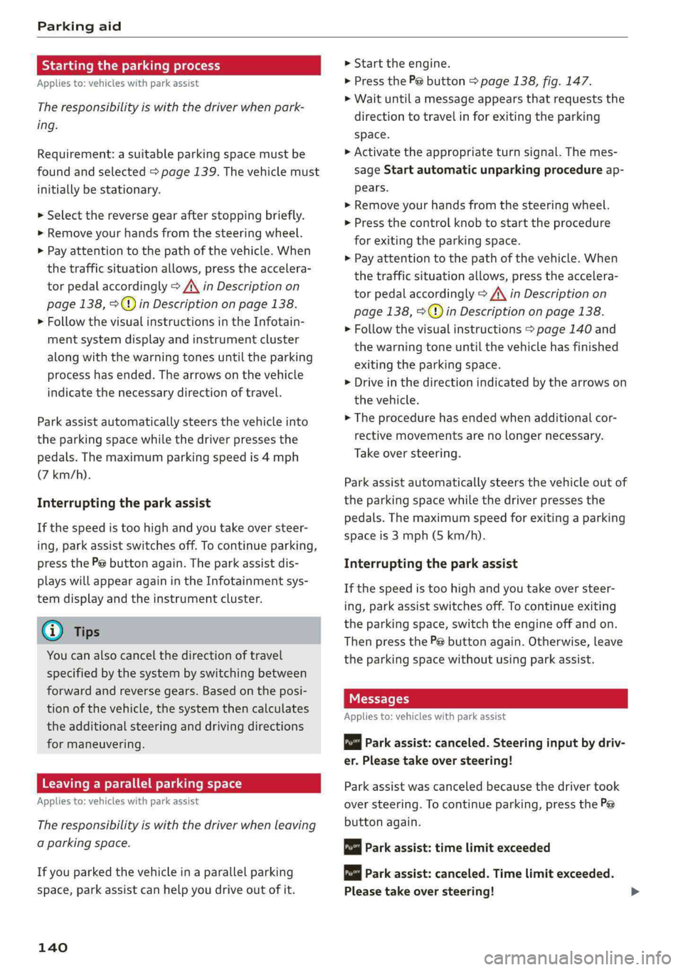 AUDI Q5 2019 Owners Manual Parkingaid
Startingthe parkingprocess
Appliesto:vehicleswithparkassist
Theresponsibilityiswiththedriverwhenpark-
ing.
Requirement:asuitableparkingspacemustbe
foundandselected>page139.Thevehiclemust
AUDI Q5 2019 Owners Manual Parkingaid
Startingthe parkingprocess
Appliesto:vehicleswithparkassist
Theresponsibilityiswiththedriverwhenpark-
ing.
Requirement:asuitableparkingspacemustbe
foundandselected>page139.Thevehiclemust