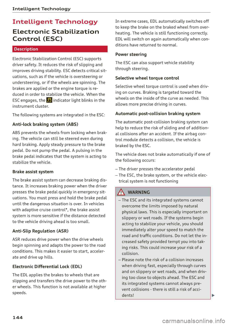 AUDI Q5 2019 Owners Manual IntelligentTechnology
IntelligentTechnology
ElectronicStabilization
Control(ESC)
ElectronicStabilizationControl(ESC)supports
driversafety.Itreducestheriskofslippingand
improvesdrivingstability.ESCde AUDI Q5 2019 Owners Manual IntelligentTechnology
IntelligentTechnology
ElectronicStabilization
Control(ESC)
ElectronicStabilizationControl(ESC)supports
driversafety.Itreducestheriskofslippingand
improvesdrivingstability.ESCde