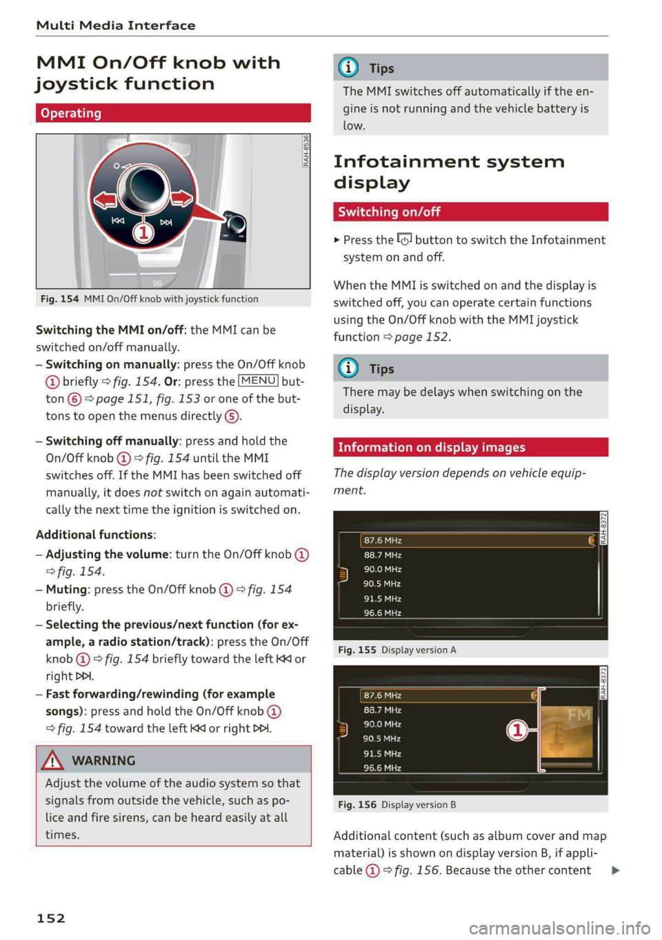 AUDI Q5 2019 Owners Manual MultiMediaInterface
MMIOn/Offknobwith
joystickfunction
Operating
RAH-8536|
Fig.154MMIOn/Offknobwithjoystickfunction
SwitchingtheMMIon/off:theMMIcanbe
switched
on/offmanually.
—Switchingon AUDI Q5 2019 Owners Manual MultiMediaInterface
MMIOn/Offknobwith
joystickfunction
Operating
RAH-8536|
Fig.154MMIOn/Offknobwithjoystickfunction
SwitchingtheMMIon/off:theMMIcanbe
switched
on/offmanually.
—Switchingon