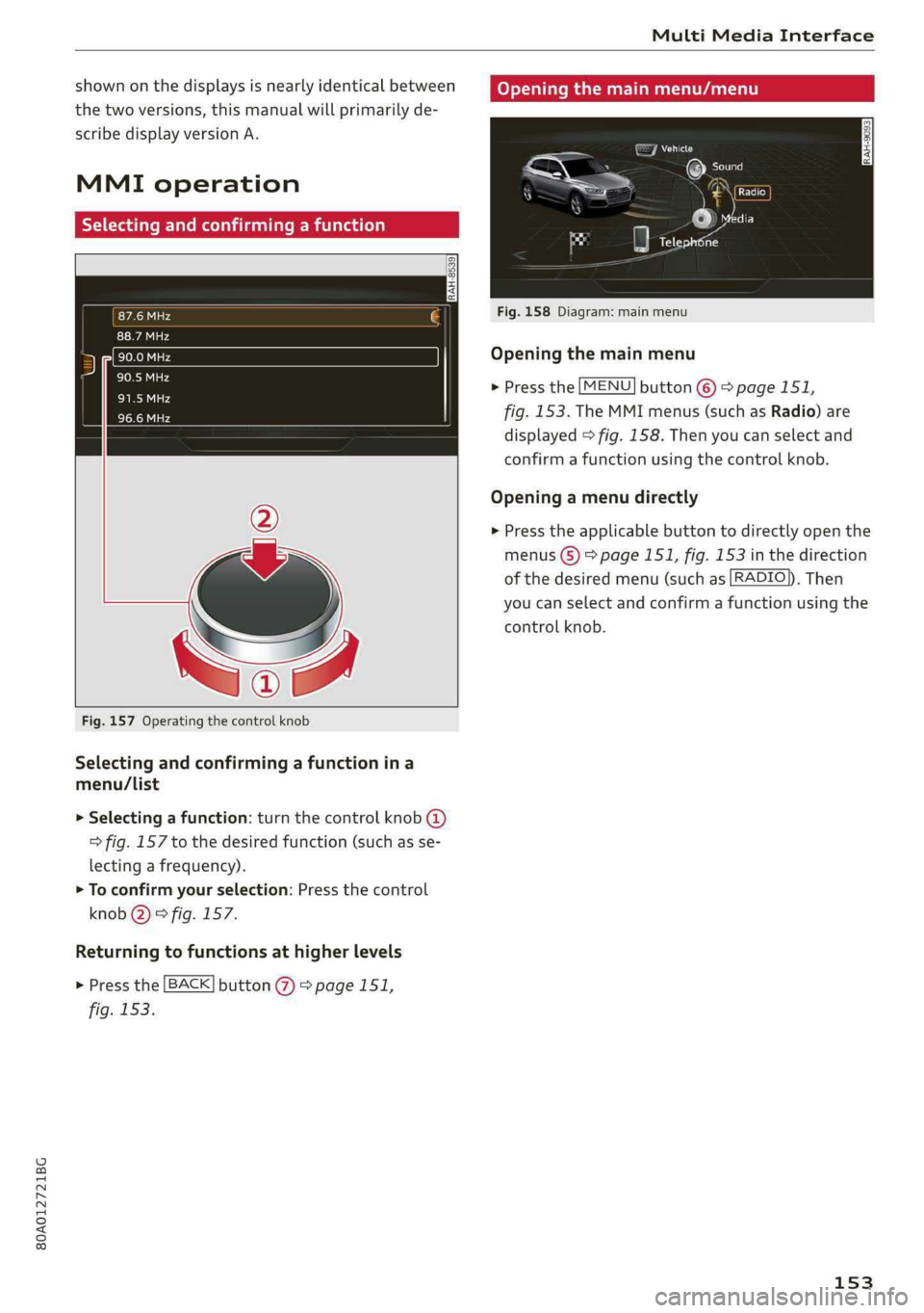 AUDI Q5 2019 Owners Manual 80A012721BG
MultiMediaInterface
shownonthedisplaysisnearlyidenticalbetween
thetwoversions,thismanualwillprimarilyde-
scribedisplayversionA.
MMIoperation
Selectingandconfirmingafunction
RAH-8539
87 AUDI Q5 2019 Owners Manual 80A012721BG
MultiMediaInterface
shownonthedisplaysisnearlyidenticalbetween
thetwoversions,thismanualwillprimarilyde-
scribedisplayversionA.
MMIoperation
Selectingandconfirmingafunction
RAH-8539
87
