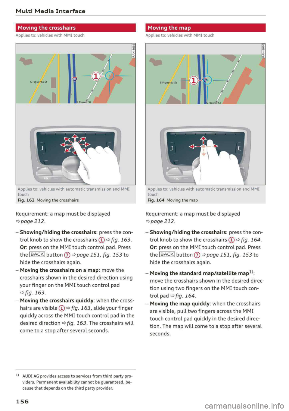 AUDI Q5 2019 Owners Manual MultiMediaInterface
Movingthecrosshairs
Appliesto:vehicleswithMMItouch
Movingthemap
Appliesto:vehicleswithMMItouch
RAH-8670|
Appliesto:vehicleswithautomatictransmissionandMMI
touch
F AUDI Q5 2019 Owners Manual MultiMediaInterface
Movingthecrosshairs
Appliesto:vehicleswithMMItouch
Movingthemap
Appliesto:vehicleswithMMItouch
RAH-8670|
Appliesto:vehicleswithautomatictransmissionandMMI
touch
F