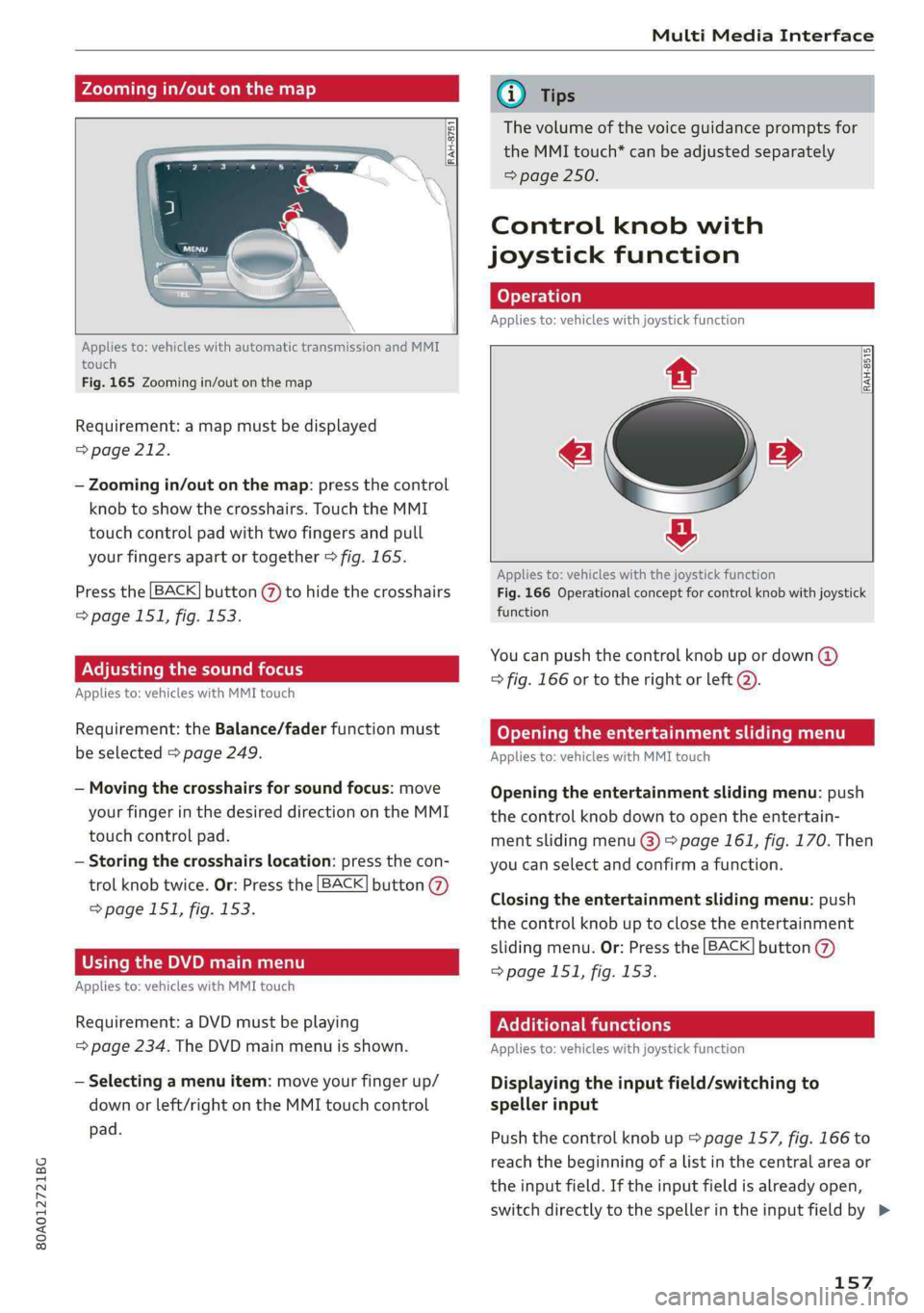 AUDI Q5 2019 Owners Manual 80A012721BG
MultiMediaInterface
Zoomingin/outonthemap
RAH-875
Appliesto:vehicleswithautomatictransmissionandMMI
touch
Fig.165Zoomingin/outonthemap
Requirement:amapmustbedisplayed
=>page212.
AUDI Q5 2019 Owners Manual 80A012721BG
MultiMediaInterface
Zoomingin/outonthemap
RAH-875
Appliesto:vehicleswithautomatictransmissionandMMI
touch
Fig.165Zoomingin/outonthemap
Requirement:amapmustbedisplayed
=>page212.