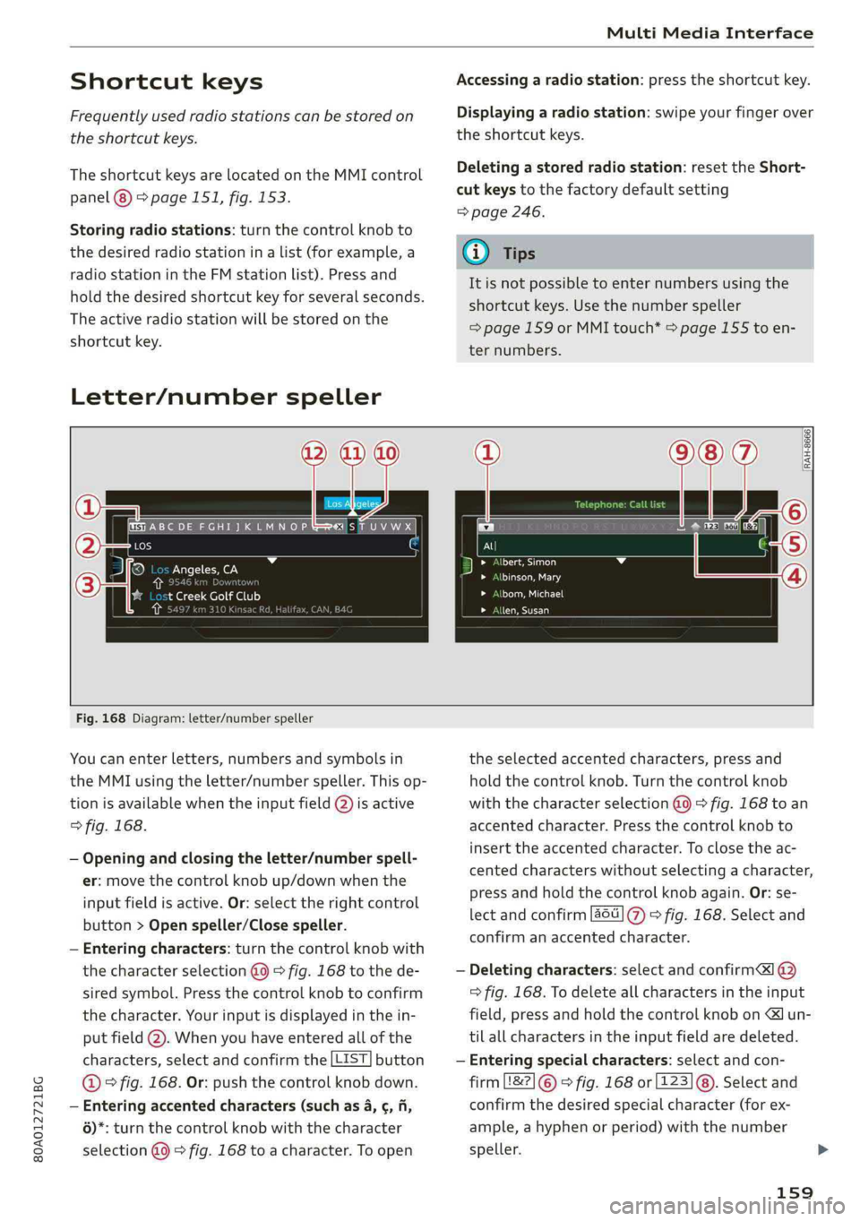 AUDI Q5 2019 Owners Manual 80A012721BG
MultiMediaInterface
Shortcutkeys
Frequentlyusedradiostationscanbestoredon
theshortcutkeys.
TheshortcutkeysarelocatedontheMMIcontrol
panel8)>page151,fig. 153.
Storingradiostations:turnthe AUDI Q5 2019 Owners Manual 80A012721BG
MultiMediaInterface
Shortcutkeys
Frequentlyusedradiostationscanbestoredon
theshortcutkeys.
TheshortcutkeysarelocatedontheMMIcontrol
panel8)>page151,fig. 153.
Storingradiostations:turnthe