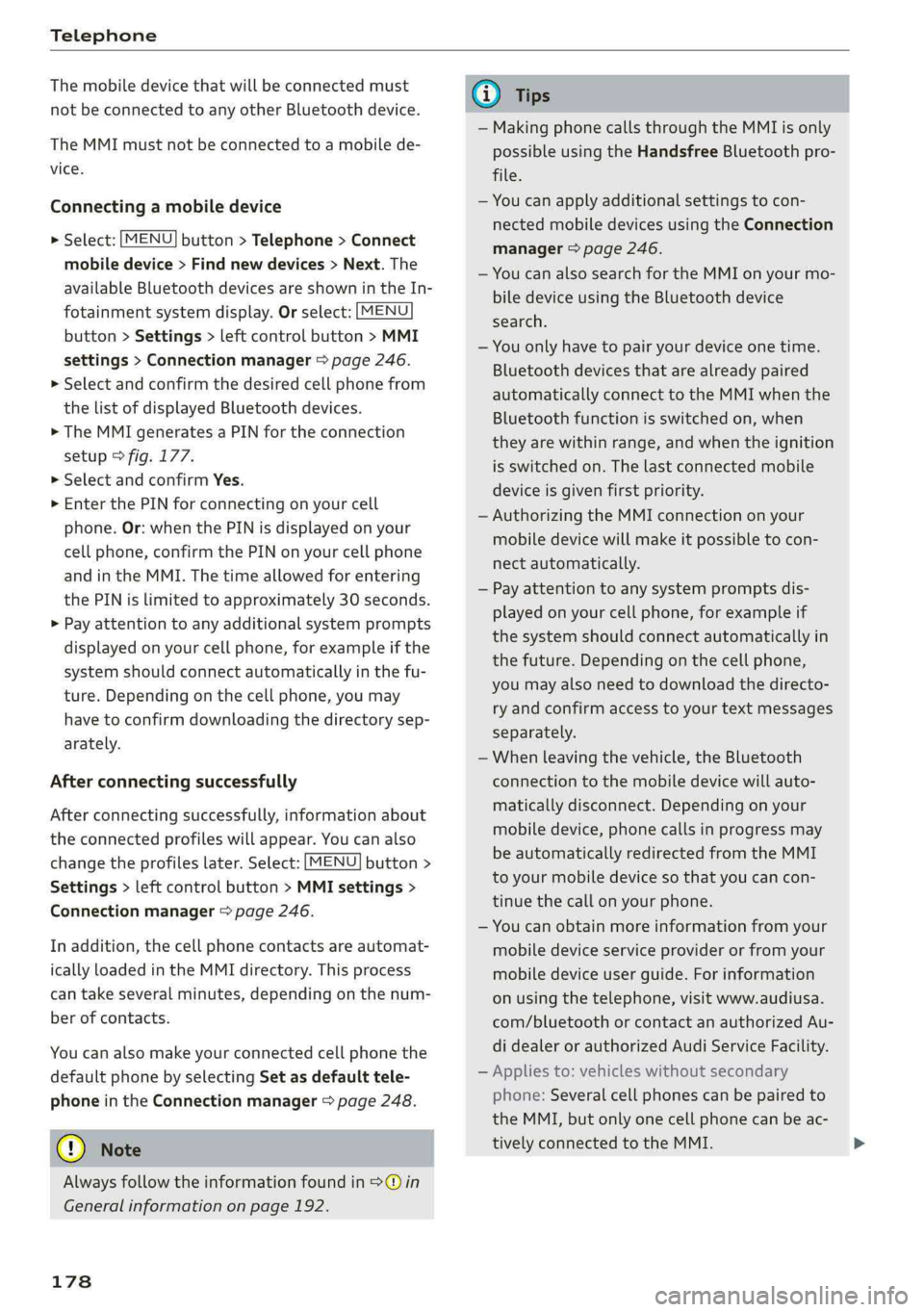 AUDI Q5 2019  Owners Manual Telephone
 
Themobiledevicethatwillbeconnectedmust
not beconnectedtoanyotherBluetoothdevice.
TheMMImustnotbeconnectedtoamobilede-
vice.
Connectingamobiledevice
 
  >Select:[MENU]button>Telephone>Conne