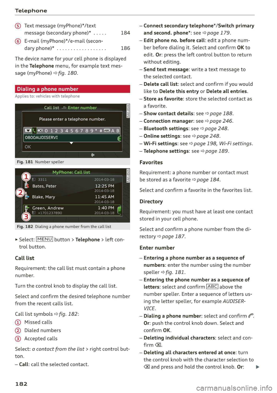AUDI Q5 2019 Owners Manual Telephone
©Textmessage(myPhone)*/text
message(secondaryphone)*.....184
©E-mail(myPhone)*/e-mail(secon-
daryphone)*...............00.186
Thedevicenameforyourcellphoneisdisplayed
intheTelephonemenu, AUDI Q5 2019 Owners Manual Telephone
©Textmessage(myPhone)*/text
message(secondaryphone)*.....184
©E-mail(myPhone)*/e-mail(secon-
daryphone)*...............00.186
Thedevicenameforyourcellphoneisdisplayed
intheTelephonemenu,