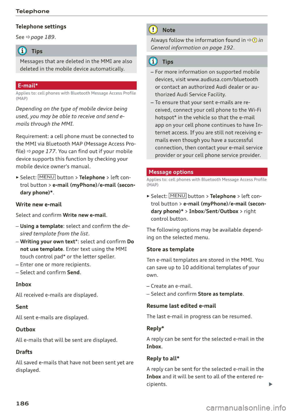 AUDI Q5 2019 Owners Manual Telephone
Telephonesettings
See>page189.
@)Tips
MessagesthataredeletedintheMMIarealso
deletedinthemobiledeviceautomatically.
Appliesto: cellphoneswithBluetoothMessageAccessProfile
(MAP)
Dependingont AUDI Q5 2019 Owners Manual Telephone
Telephonesettings
See>page189.
@)Tips
MessagesthataredeletedintheMMIarealso
deletedinthemobiledeviceautomatically.
Appliesto: cellphoneswithBluetoothMessageAccessProfile
(MAP)
Dependingont