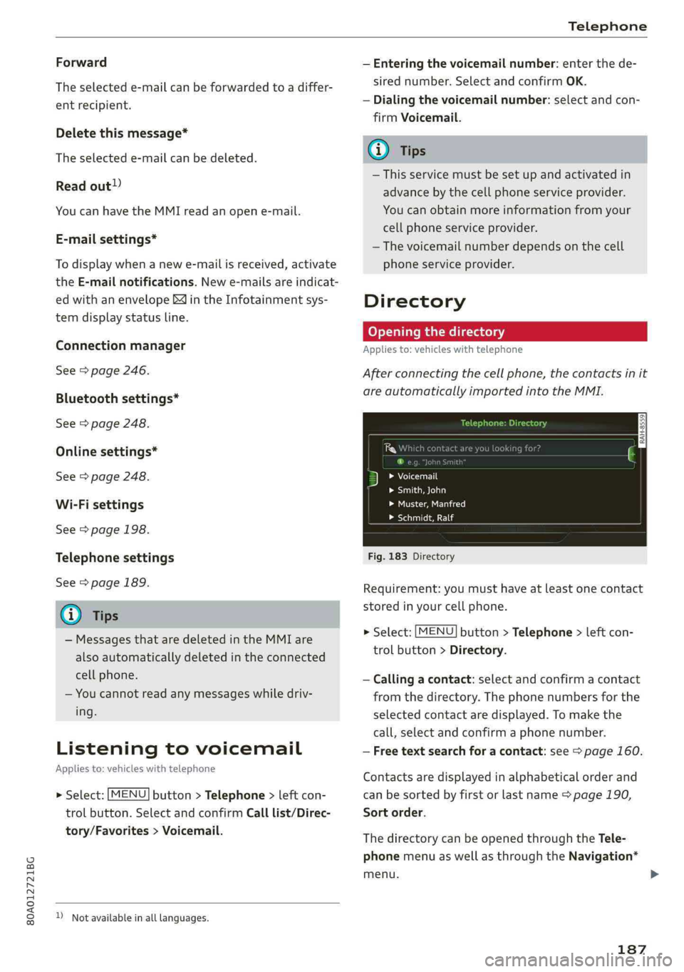 AUDI Q5 2019 Owners Manual 80A012721BG
Telephone
Forward
Theselectede-mailcanbeforwardedtoadiffer-
entrecipient.
Deletethismessage*
Theselectede-mailcanbedeleted.
Readout»)
YoucanhavetheMMIreadanopene-mail.
E-mailsettings*
T AUDI Q5 2019 Owners Manual 80A012721BG
Telephone
Forward
Theselectede-mailcanbeforwardedtoadiffer-
entrecipient.
Deletethismessage*
Theselectede-mailcanbedeleted.
Readout»)
YoucanhavetheMMIreadanopene-mail.
E-mailsettings*
T
