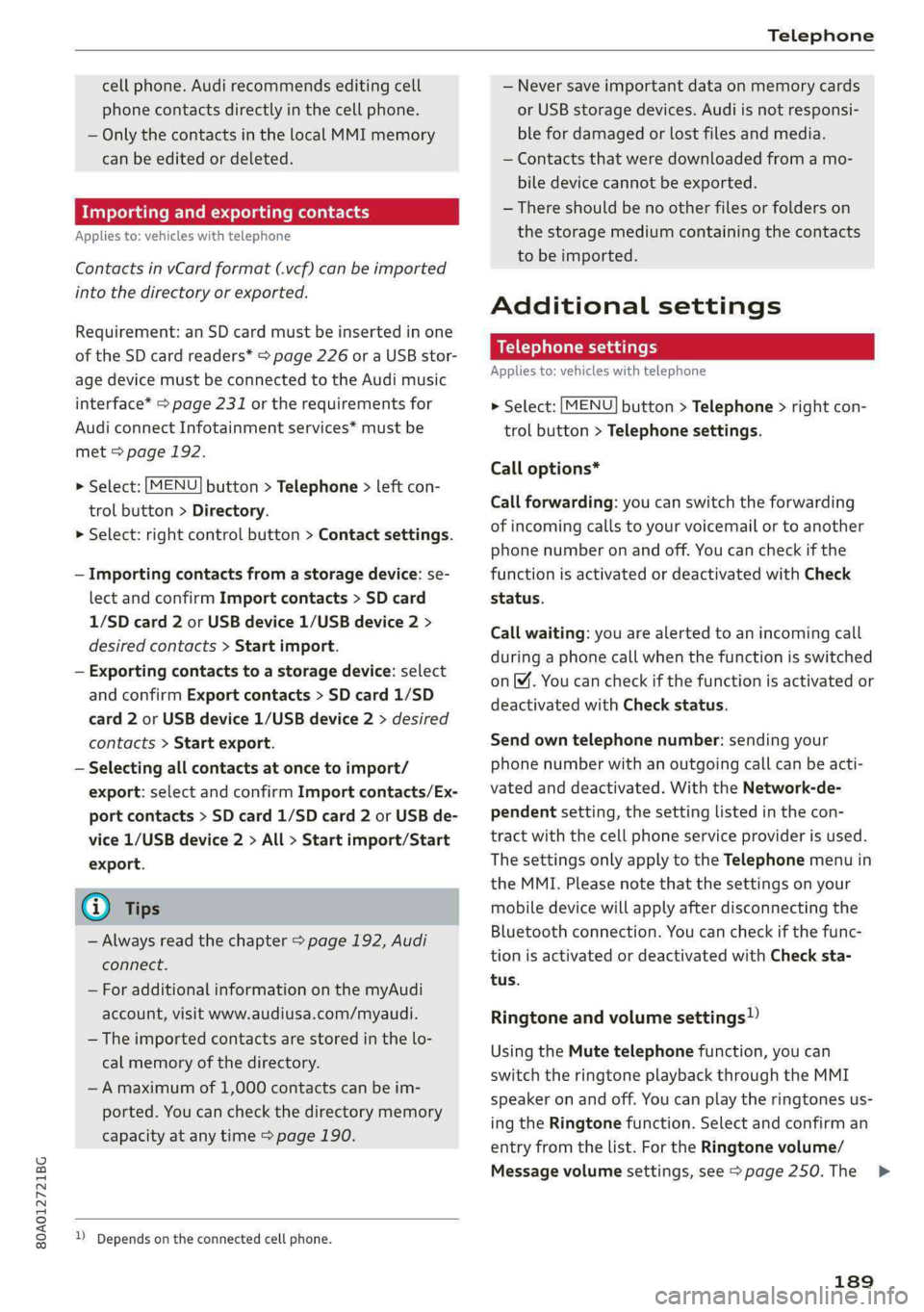AUDI Q5 2019 Owners Manual 80A012721BG
Telephone
cellphone.Audirecommendseditingcell
phonecontactsdirectlyinthecellphone.
—OnlythecontactsinthelocalMMImemory
canbeeditedordeleted.
Importingandexportingcontacts
Appliesto:veh AUDI Q5 2019 Owners Manual 80A012721BG
Telephone
cellphone.Audirecommendseditingcell
phonecontactsdirectlyinthecellphone.
—OnlythecontactsinthelocalMMImemory
canbeeditedordeleted.
Importingandexportingcontacts
Appliesto:veh