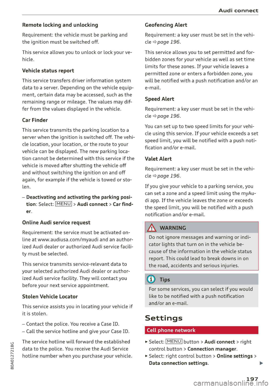 AUDI Q5 2019 Owners Manual 80A012721BG
Audiconnect
Remotelockingandunlocking
Requirement:thevehiclemustbeparkingand
theignitionmustbeswitchedoff.
Thisserviceallowsyoutounlockorlockyourve-
hicle.
Vehiclestatusreport
Thisservic AUDI Q5 2019 Owners Manual 80A012721BG
Audiconnect
Remotelockingandunlocking
Requirement:thevehiclemustbeparkingand
theignitionmustbeswitchedoff.
Thisserviceallowsyoutounlockorlockyourve-
hicle.
Vehiclestatusreport
Thisservic