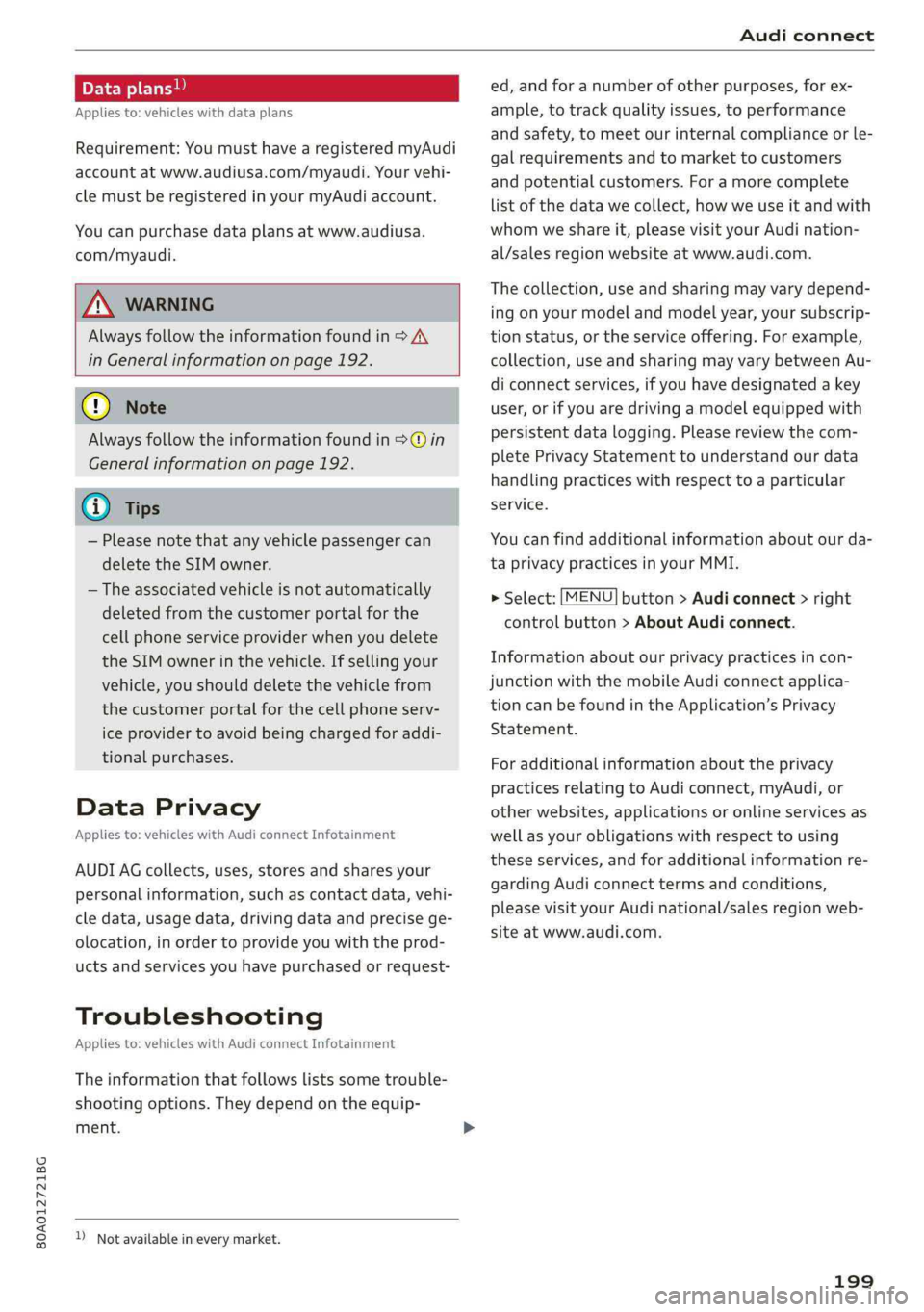 AUDI Q5 2019 Owners Manual 80A012721BG
Audiconnect
Dataplans!)
Appliesto:vehicleswith dataplans
Requirement:YoumusthavearegisteredmyAudi
accountatwww.audiusa.com/myaudi.Yourvehi-
clemustberegisteredinyourmyAudiaccount.
Youcan AUDI Q5 2019 Owners Manual 80A012721BG
Audiconnect
Dataplans!)
Appliesto:vehicleswith dataplans
Requirement:YoumusthavearegisteredmyAudi
accountatwww.audiusa.com/myaudi.Yourvehi-
clemustberegisteredinyourmyAudiaccount.
Youcan