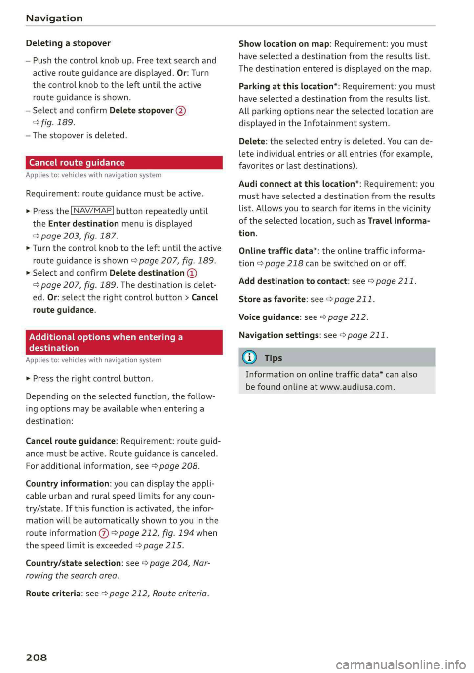 AUDI Q5 2019 Owners Manual Navigation
Deletingastopover
—Pushthecontrolknobup.Freetextsearchand
activerouteguidancearedisplayed.Or:Turn
the
controlknobtotheleftuntiltheactive
routeguidanceisshown.
—SelectandconfirmDeletes AUDI Q5 2019 Owners Manual Navigation
Deletingastopover
—Pushthecontrolknobup.Freetextsearchand
activerouteguidancearedisplayed.Or:Turn
the
controlknobtotheleftuntiltheactive
routeguidanceisshown.
—SelectandconfirmDeletes
