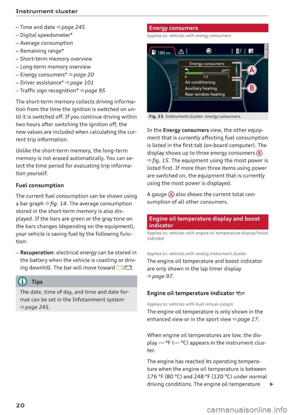 AUDI Q5 2019 Owners Manual Instrumentcluster
—Timeanddate>page245
—Digitalspeedometer*
—Averageconsumption
—Remainingrange*
—Short-termmemoryoverview
—Long-termmemoryoverview
—Energyconsumers*=page20
—Driveras AUDI Q5 2019 Owners Manual Instrumentcluster
—Timeanddate>page245
—Digitalspeedometer*
—Averageconsumption
—Remainingrange*
—Short-termmemoryoverview
—Long-termmemoryoverview
—Energyconsumers*=page20
—Driveras