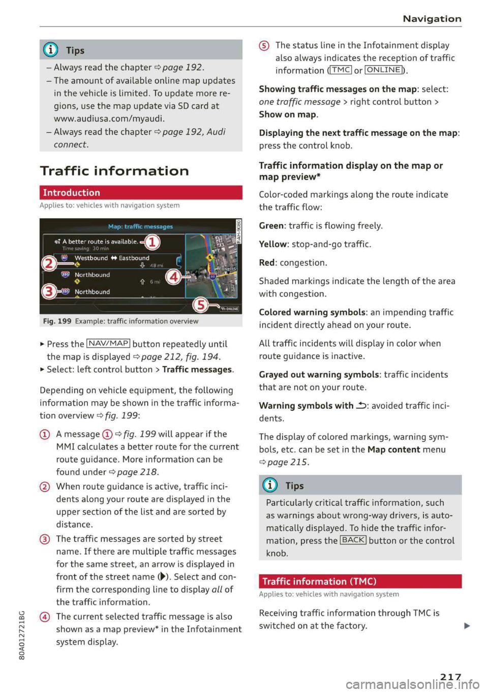 AUDI Q5 2019 Owners Manual 80A012721BG
Navigation
@Tips
—Alwaysreadthechapter>page192.
— Theamountofavailableonlinemapupdates
inthevehicleislimited.Toupdatemorere-
gions,usethemapupdateviaSDcardat
www.audiusa.com/myaudi.
AUDI Q5 2019 Owners Manual 80A012721BG
Navigation
@Tips
—Alwaysreadthechapter>page192.
— Theamountofavailableonlinemapupdates
inthevehicleislimited.Toupdatemorere-
gions,usethemapupdateviaSDcardat
www.audiusa.com/myaudi.