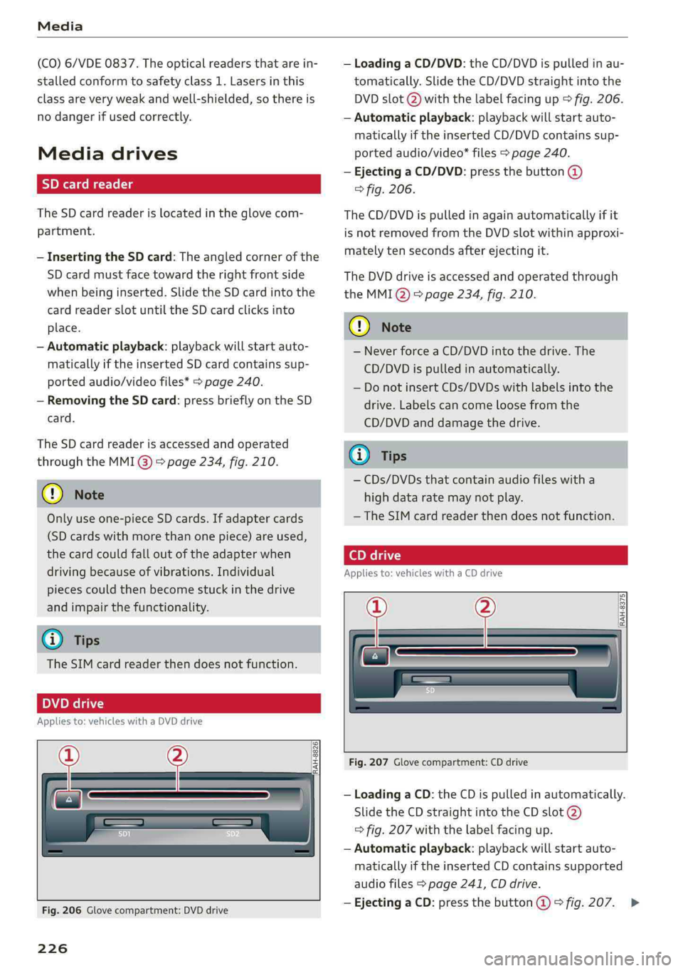 AUDI Q5 2019 Owners Manual Media
(CO)6/VDE0837.Theopticalreadersthatarein-
stalledconformto safetyclass1.Lasersinthis
classareveryweakandwell-shielded,sothereis
nodangerifusedcorrectly.
Mediadrives
SDcardreader
TheSDcardreade AUDI Q5 2019 Owners Manual Media
(CO)6/VDE0837.Theopticalreadersthatarein-
stalledconformto safetyclass1.Lasersinthis
classareveryweakandwell-shielded,sothereis
nodangerifusedcorrectly.
Mediadrives
SDcardreader
TheSDcardreade