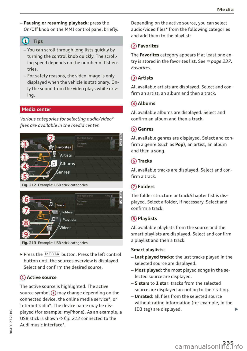 AUDI Q5 2019 Owners Manual 80A012721BG
Media
—Pausingorresumingplayback:pressthe
On/OffknobontheMMIcontrolpanelbriefly.
@Tips
—Youcanscrollthroughlong listsquicklyby
turningthecontrolknobquickly.Thescroll-
ingspeeddepends AUDI Q5 2019 Owners Manual 80A012721BG
Media
—Pausingorresumingplayback:pressthe
On/OffknobontheMMIcontrolpanelbriefly.
@Tips
—Youcanscrollthroughlong listsquicklyby
turningthecontrolknobquickly.Thescroll-
ingspeeddepends