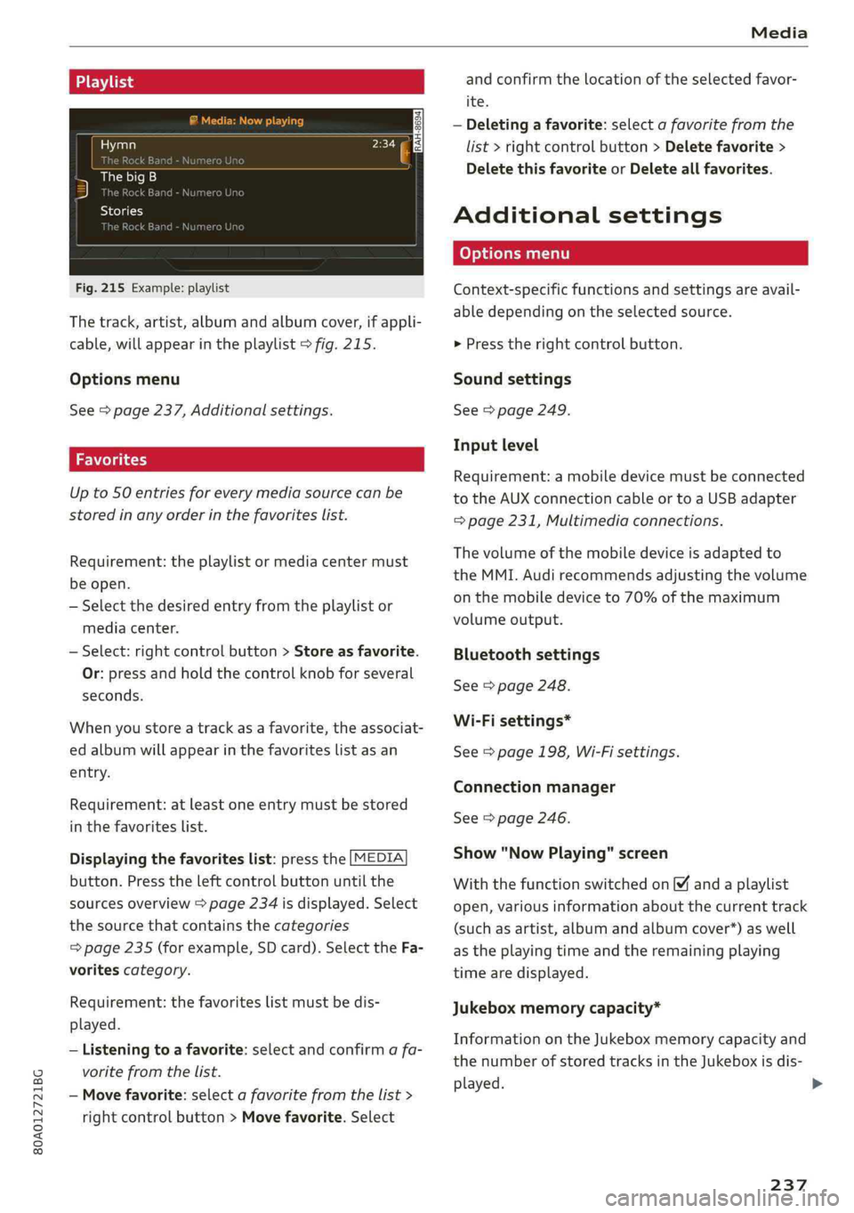 AUDI Q5 2019 Owners Manual 80A012721BG
Media
Playlist
ThebigB
5ke
Stories
kE
Fig.215Example:playlist
Thetrack,artist,albumandalbumcover,ifappli-
cable,willappearintheplaylist>fig.215.
Optionsmenu
See>page237,Additionalsetti AUDI Q5 2019 Owners Manual 80A012721BG
Media
Playlist
ThebigB
5ke
Stories
kE
Fig.215Example:playlist
Thetrack,artist,albumandalbumcover,ifappli-
cable,willappearintheplaylist>fig.215.
Optionsmenu
See>page237,Additionalsetti