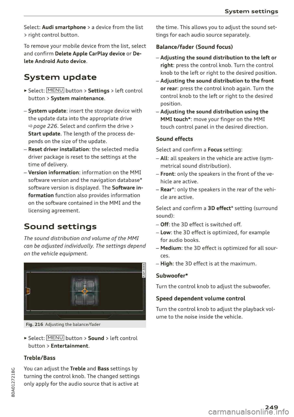 AUDI Q5 2019  Owners Manual 80A012721BG
Systemsettings
 
Select:Audismartphone>adevicefromthelist
>rightcontrolbutton.
Toremoveyourmobiledevicefromthelist,select
andconfirm DeleteAppleCarPlaydeviceorDe-
leteAndroidAutodevice.
Sy