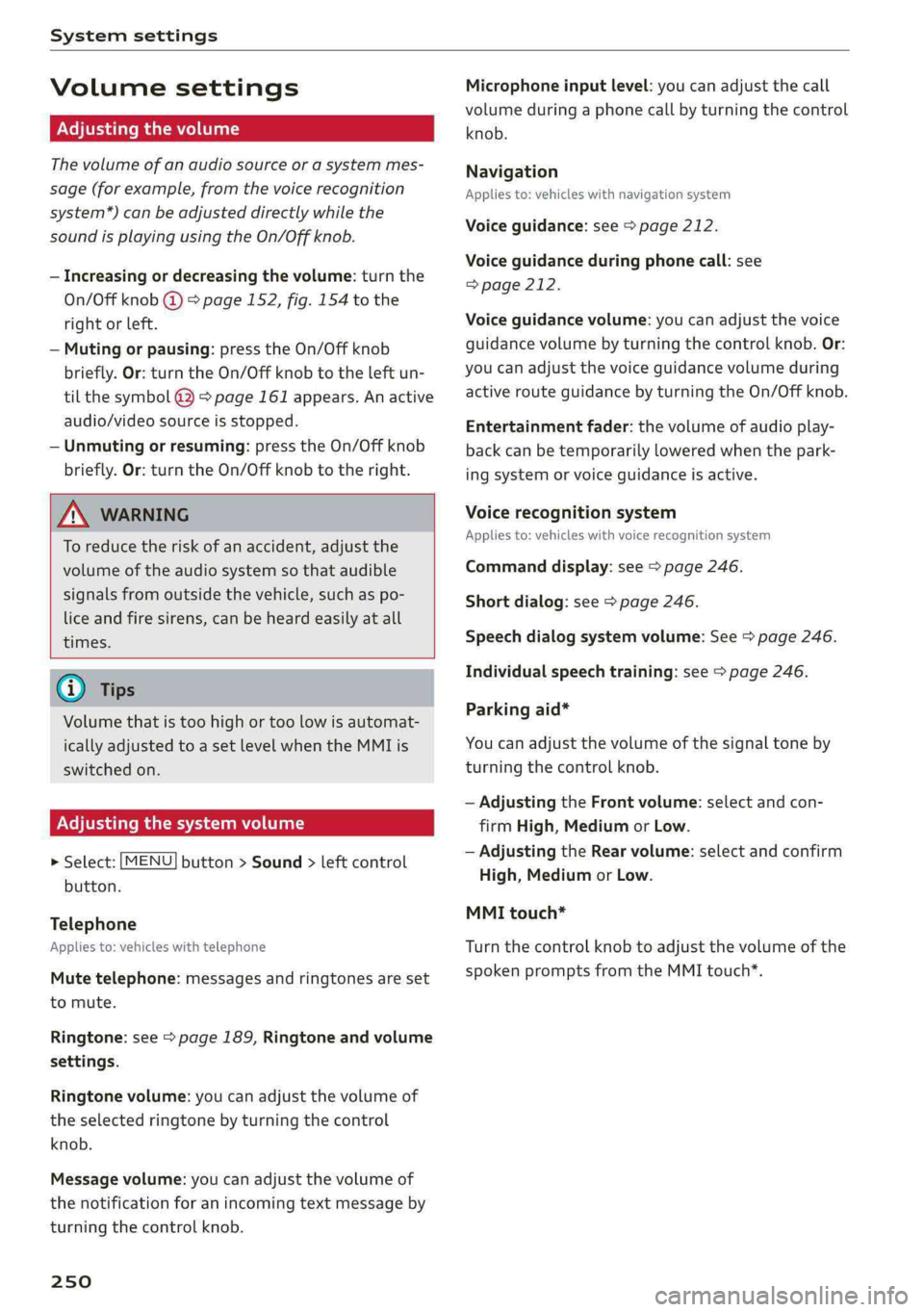 AUDI Q5 2019  Owners Manual Systemsettings
 
Volumesettings
Adjustingthevolume
Thevolumeofanaudiosourceorasystemmes-
sage(forexample,fromthevoicerecognition
system*)canbeadjusteddirectlywhilethe
soundisplayingusingtheOn/Offknob.