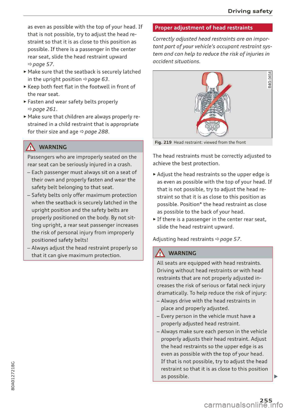 AUDI Q5 2019  Owners Manual 80A012721BG
Drivingsafety
 
asevenaspossiblewiththe topofyourhead.If
thatisnotpossible,trytoadjusttheheadre-
straintso thatit isasclosetothispositionas
possible.Ifthereisapassengerinthecenter
rearseat