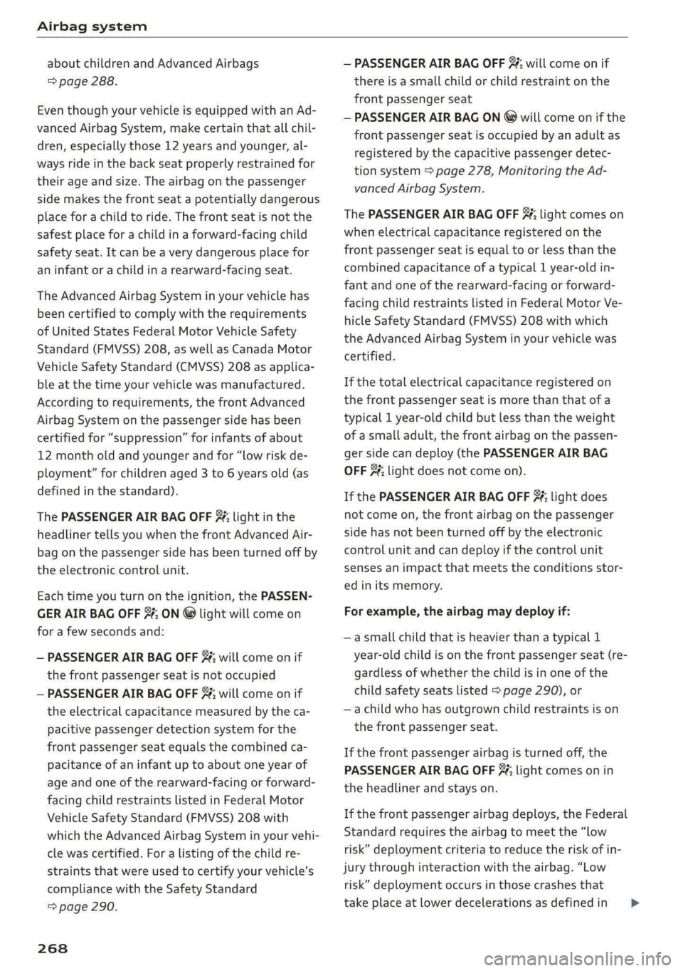 AUDI Q5 2019  Owners Manual Airbagsystem
 
aboutchildrenandAdvancedAirbags
>page288.
EventhoughyourvehicleisequippedwithanAd-
vancedAirbagSystem,makecertainthatallchil-
dren,especiallythose12yearsandyounger,al-
waysrideintheback