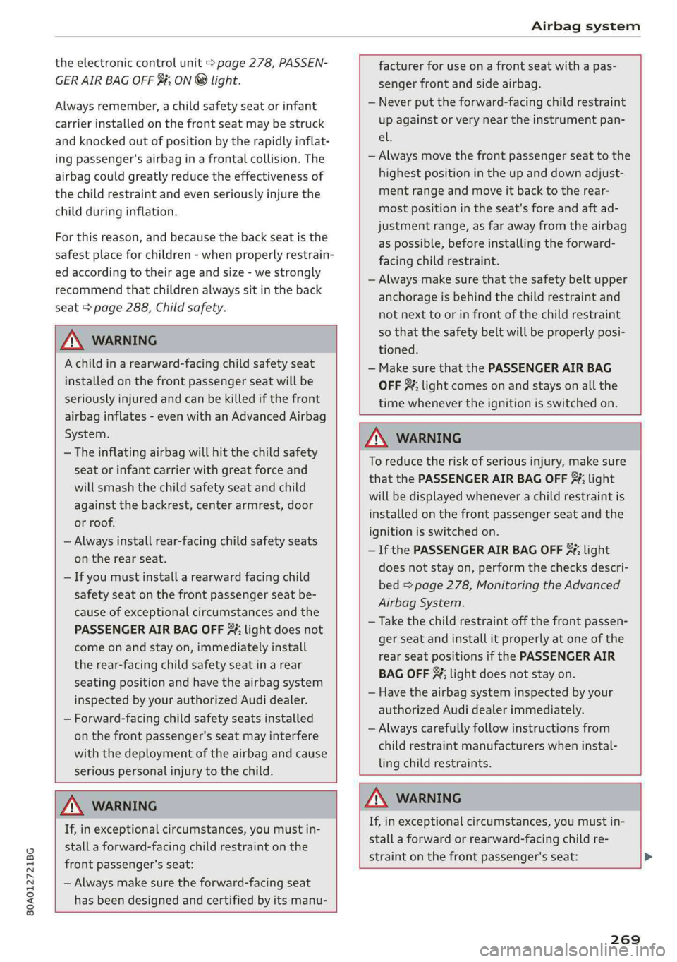 AUDI Q5 2019  Owners Manual 80A012721BG
Airbagsystem
 
theelectroniccontrolunit>page278,PASSEN-
GERAIRBAGOFF$#;ON®light.
Alwaysremember,achildsafetyseatorinfant
carrierinstalledonthefrontseatmaybestruck
andknockedoutofpositionb
