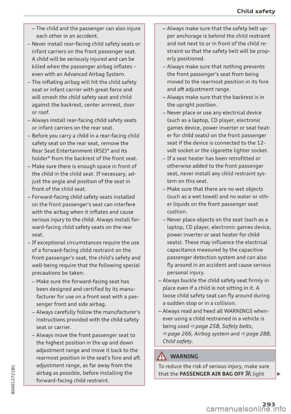 AUDI Q5 2019 Owners Manual 80A012721BG
Childsafety
—Thechildandthepassengercanalsoinjure
eachotherinanaccident.
Neverinstallrear-facingchildsafetyseatsor
infantcarriersonthefrontpassengerseat.
Achildwillbeseriouslyinjur AUDI Q5 2019 Owners Manual 80A012721BG
Childsafety
—Thechildandthepassengercanalsoinjure
eachotherinanaccident.
Neverinstallrear-facingchildsafetyseatsor
infantcarriersonthefrontpassengerseat.
Achildwillbeseriouslyinjur