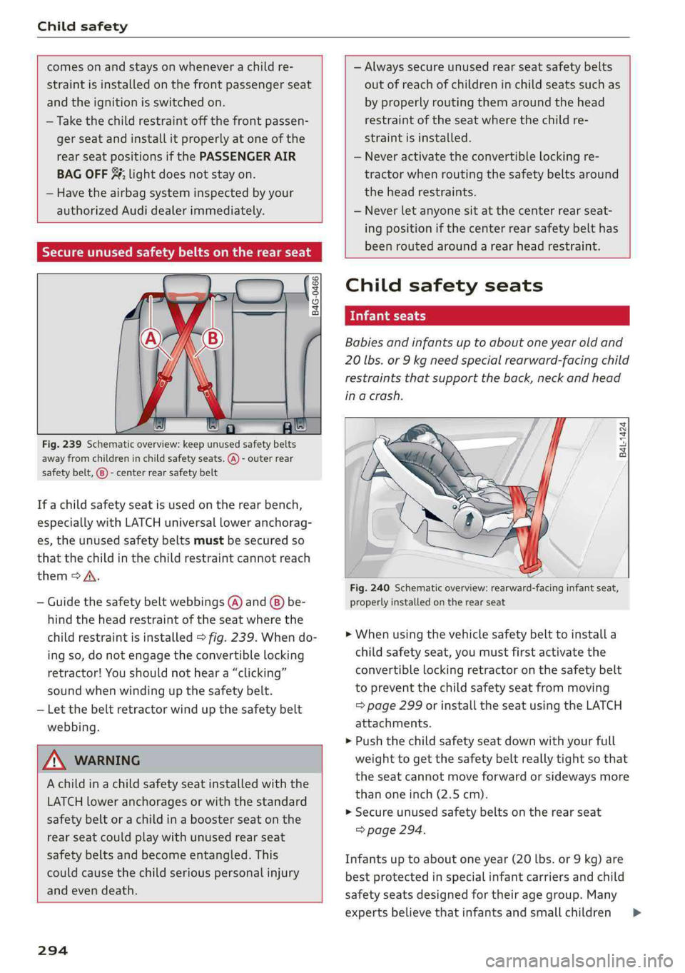 AUDI Q5 2019 Owners Manual Childsafety
comesonandstaysonwheneverachildre-
straintisinstalledonthefrontpassengerseat
andtheignitionisswitchedon.
—Take thechildrestraint offthefrontpassen-
gerseatandinstallitproperlyatoneof AUDI Q5 2019 Owners Manual Childsafety
comesonandstaysonwheneverachildre-
straintisinstalledonthefrontpassengerseat
andtheignitionisswitchedon.
—Take thechildrestraint offthefrontpassen-
gerseatandinstallitproperlyatoneof