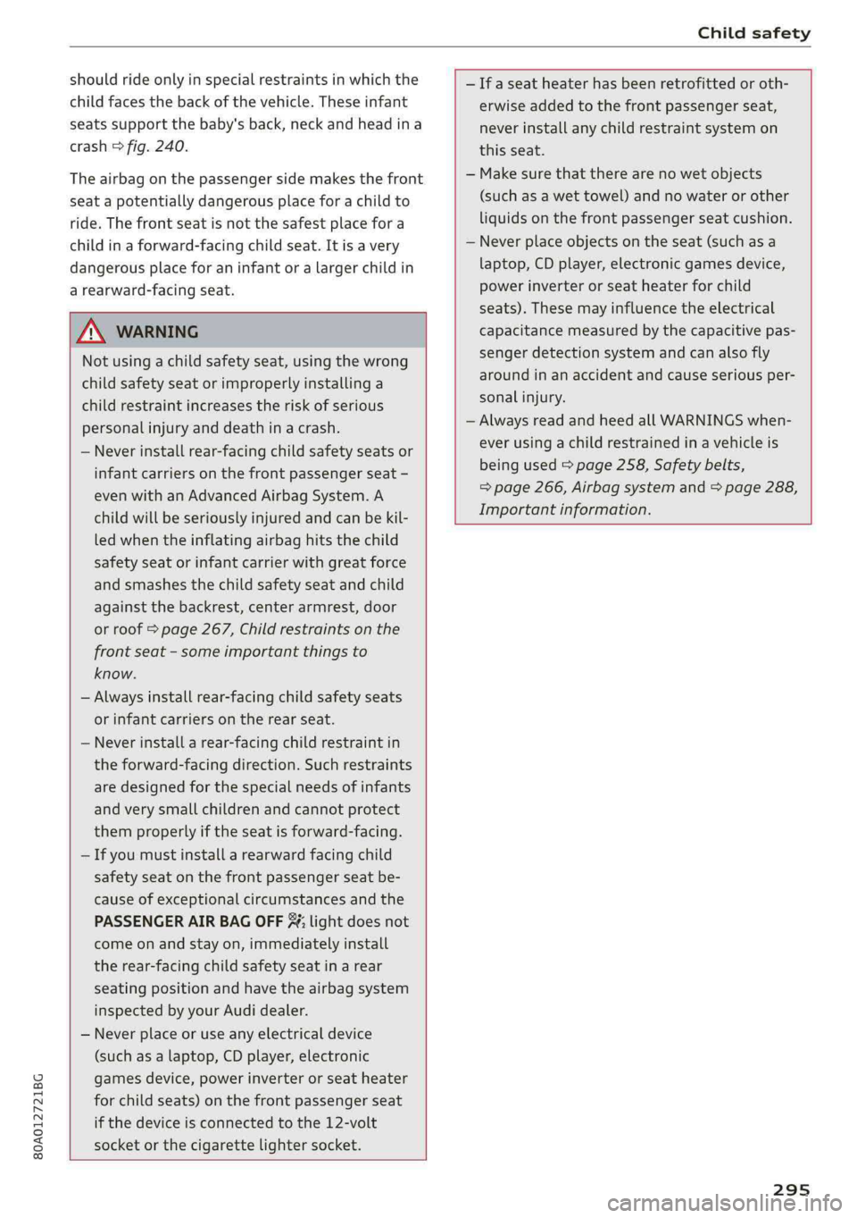 AUDI Q5 2019 Owners Manual 80A012721BG
Childsafety
shouldrideonlyinspecialrestraintsinwhichthe
childfacesthebackofthevehicle.Theseinfant
seatssupportthebaby'sback,neckandheadina
crash°fig.240.
Theairbagonthepassengerside AUDI Q5 2019 Owners Manual 80A012721BG
Childsafety
shouldrideonlyinspecialrestraintsinwhichthe
childfacesthebackofthevehicle.Theseinfant
seatssupportthebaby'sback,neckandheadina
crash°fig.240.
Theairbagonthepassengerside