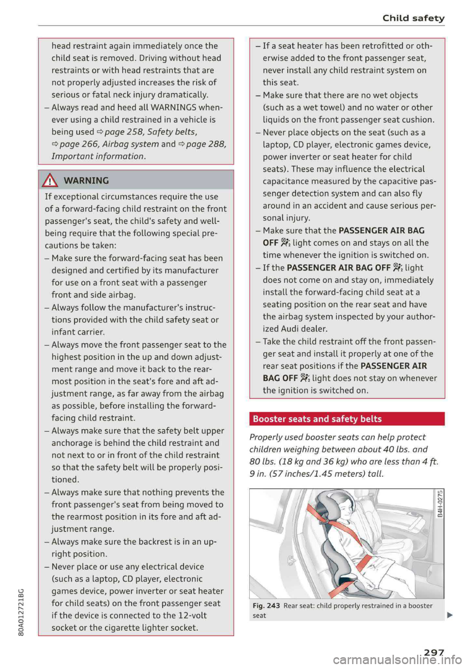 AUDI Q5 2019 Owners Manual 80A012721BG
Childsafety
headrestraintagainimmediatelyoncethe
childseatisremoved.Drivingwithouthead
restraintsorwithheadrestraintsthatare
notproperlyadjustedincreasestheriskof
seriousorfatalneckinj AUDI Q5 2019 Owners Manual 80A012721BG
Childsafety
headrestraintagainimmediatelyoncethe
childseatisremoved.Drivingwithouthead
restraintsorwithheadrestraintsthatare
notproperlyadjustedincreasestheriskof
seriousorfatalneckinj