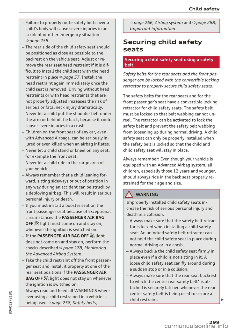 AUDI Q5 2019 Owners Manual 80A012721BG
Childsafety
—Failuretoproperlyroutesafetybeltsovera
child'sbodywillcausesevereinjuriesinan
accidentorotheremergencysituation
=>page258.
—Therearsideofthechildsafetyseatshould AUDI Q5 2019 Owners Manual 80A012721BG
Childsafety
—Failuretoproperlyroutesafetybeltsovera
child'sbodywillcausesevereinjuriesinan
accidentorotheremergencysituation
=>page258.
—Therearsideofthechildsafetyseatshould
