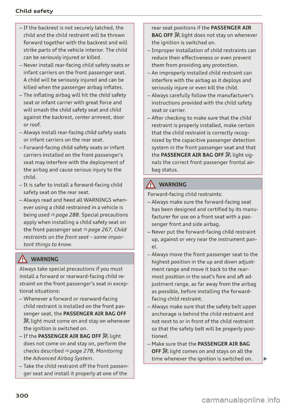 AUDI Q5 2019 Owners Manual Childsafety
—Ifthebackrestisnotsecurelylatched,the
childandthechildrestraintwillbethrown
forwardtogetherwiththebackrestandwill
strikeparts ofthevehicleinterior.Thechild
canbeseriouslyinjuredorki AUDI Q5 2019 Owners Manual Childsafety
—Ifthebackrestisnotsecurelylatched,the
childandthechildrestraintwillbethrown
forwardtogetherwiththebackrestandwill
strikeparts ofthevehicleinterior.Thechild
canbeseriouslyinjuredorki