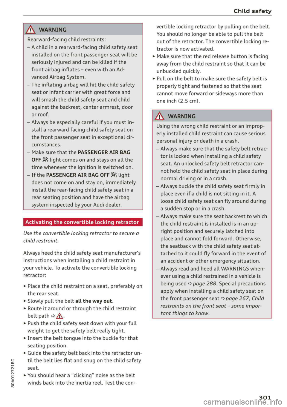 AUDI Q5 2019 Owners Manual 80A012721BG
Childsafety
ZA\WARNING
Rearward-facingchild restraints:
—Achildinarearward-facingchildsafetyseat
installedonthefrontpassengerseatwillbe
seriouslyinjuredandcanbekilledifthe
frontairba AUDI Q5 2019 Owners Manual 80A012721BG
Childsafety
ZA\WARNING
Rearward-facingchild restraints:
—Achildinarearward-facingchildsafetyseat
installedonthefrontpassengerseatwillbe
seriouslyinjuredandcanbekilledifthe
frontairba