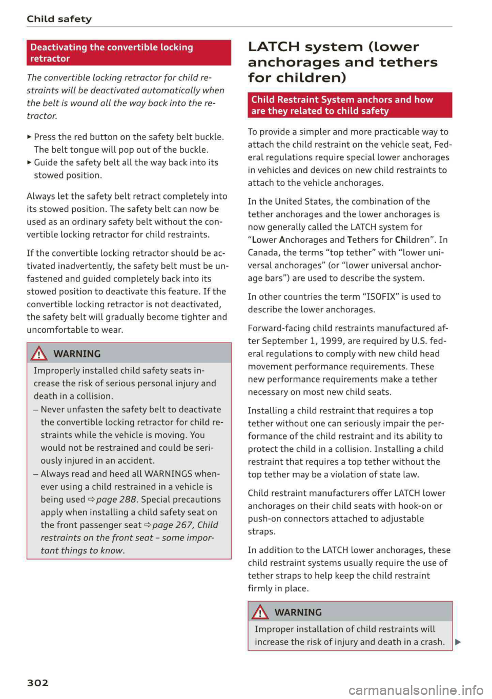 AUDI Q5 2019 Owners Manual Childsafety
Deactivatingtheconvertiblelocking
retractor
Theconvertiblelockingretractorforchildre-
straintswillbedeactivatedautomaticallywhen
thebeltiswoundallthewaybackintothere-
tractor.
>Pressther AUDI Q5 2019 Owners Manual Childsafety
Deactivatingtheconvertiblelocking
retractor
Theconvertiblelockingretractorforchildre-
straintswillbedeactivatedautomaticallywhen
thebeltiswoundallthewaybackintothere-
tractor.
>Pressther