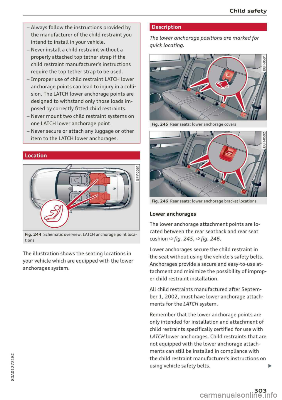 AUDI Q5 2019 Owners Manual 80A012721BG
Childsafety
—Alwaysfollowtheinstructionsprovidedby
themanufacturerofthechildrestraintyou
intendtoinstallinyourvehicle.
—Neverinstallachildrestraintwithouta
properlyattachedtoptethe AUDI Q5 2019 Owners Manual 80A012721BG
Childsafety
—Alwaysfollowtheinstructionsprovidedby
themanufacturerofthechildrestraintyou
intendtoinstallinyourvehicle.
—Neverinstallachildrestraintwithouta
properlyattachedtoptethe