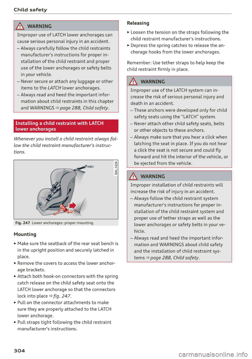 AUDI Q5 2019 Owners Manual Childsafety
ZA\WARNING
ImproperuseofLATCHloweranchoragescan
causeseriouspersonalinjuryinanaccident.
—Alwayscarefullyfollowthechildrestraints
manufacturer'sinstructionsforproperin-
stallation AUDI Q5 2019 Owners Manual Childsafety
ZA\WARNING
ImproperuseofLATCHloweranchoragescan
causeseriouspersonalinjuryinanaccident.
—Alwayscarefullyfollowthechildrestraints
manufacturer'sinstructionsforproperin-
stallation