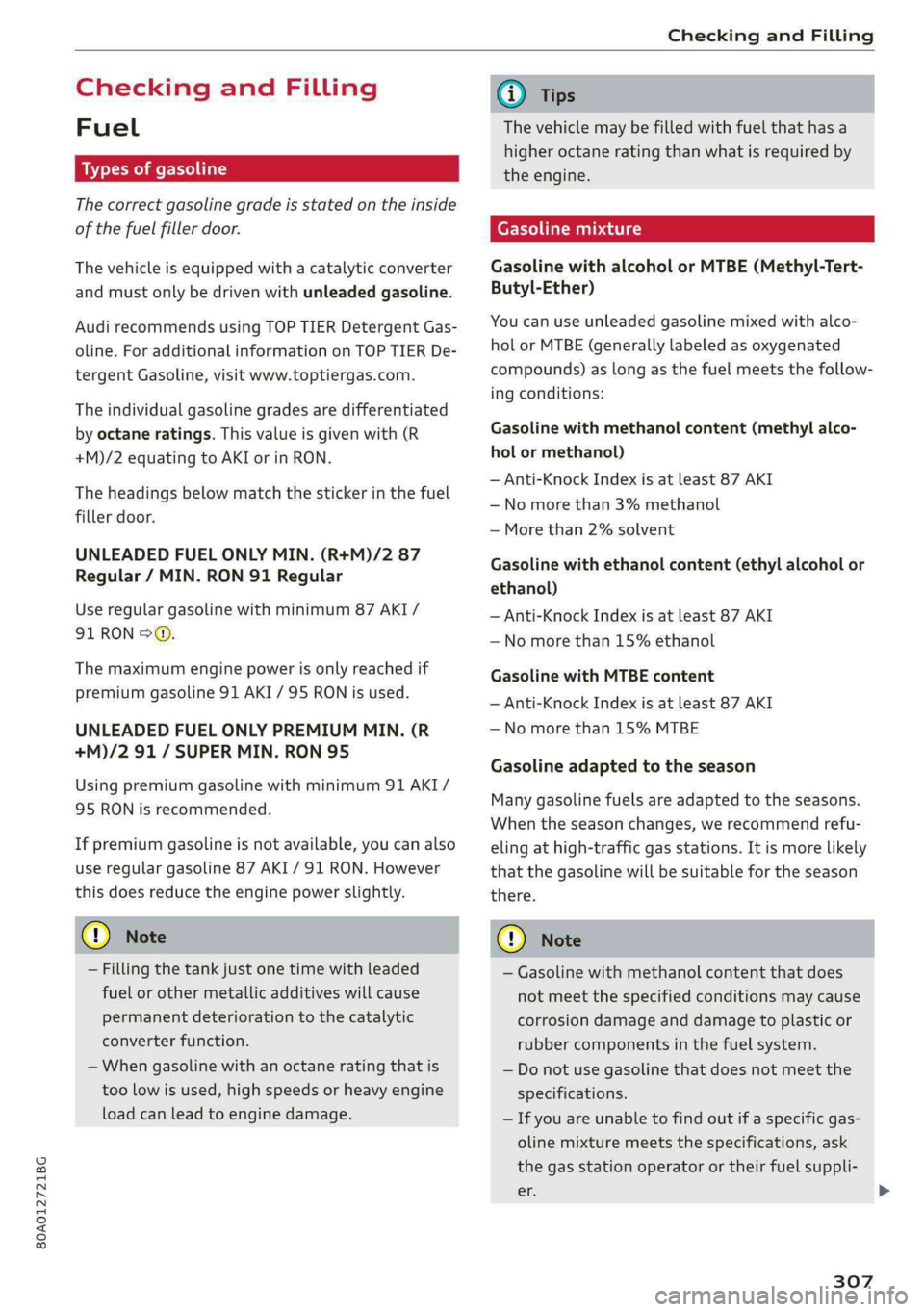 AUDI Q5 2019 Owners Manual 80A012721BG
CheckingandFilling
CheckingandFilling
Fuel
ahemelt)
Thecorrectgasolinegradeisstatedontheinside
ofthefuelfillerdoor.
Thevehicleisequippedwithacatalyticconverter
andmustonlybedrivenwithunl AUDI Q5 2019 Owners Manual 80A012721BG
CheckingandFilling
CheckingandFilling
Fuel
ahemelt)
Thecorrectgasolinegradeisstatedontheinside
ofthefuelfillerdoor.
Thevehicleisequippedwithacatalyticconverter
andmustonlybedrivenwithunl
