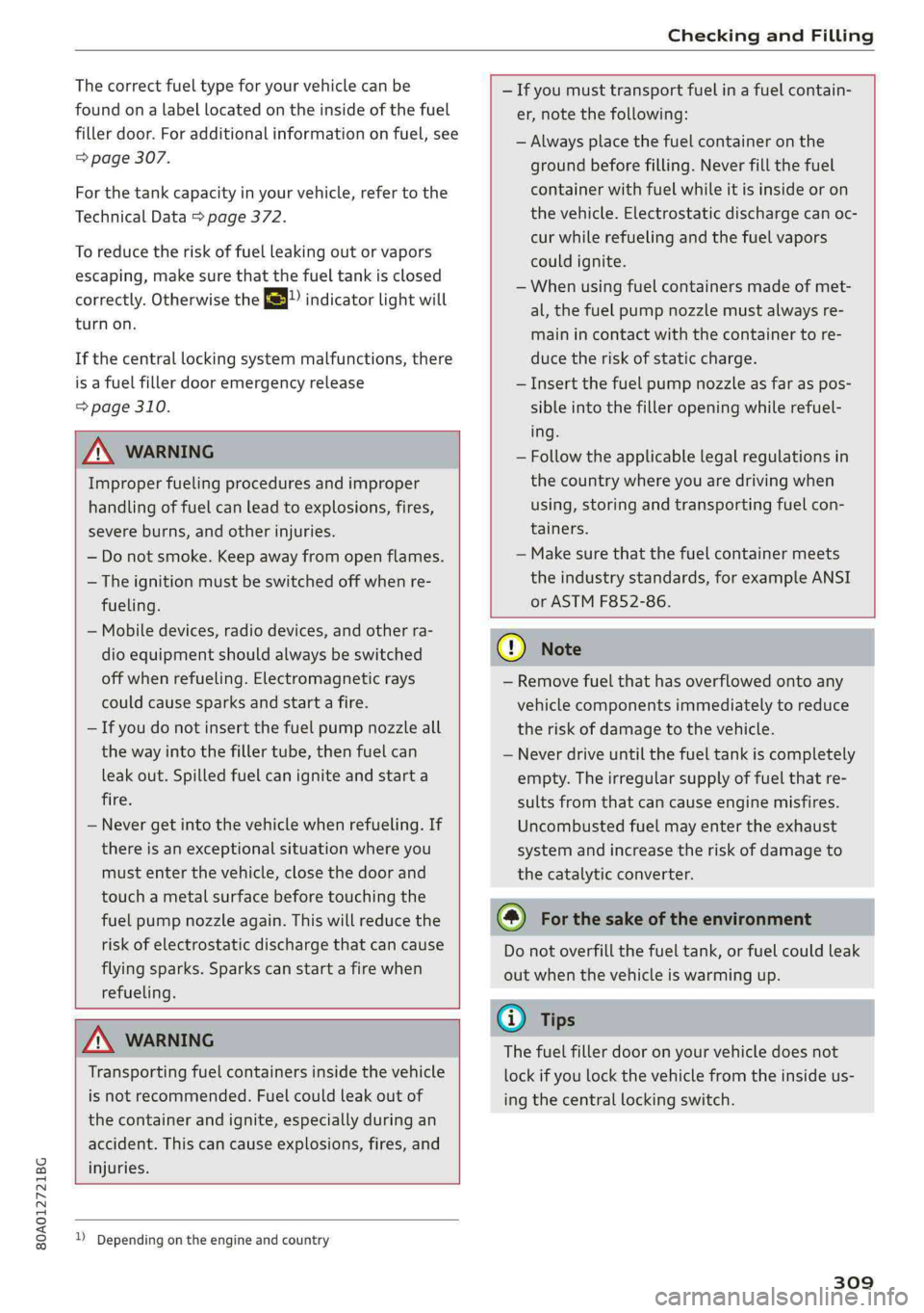 AUDI Q5 2019 Owners Manual 80A012721BG
CheckingandFilling
Thecorrectfueltypeforyourvehiclecanbe
foundonalabellocatedontheinsideofthefuel
fillerdoor.Foradditionalinformationonfuel,see
=>page307.
Forthetankcapacityinyourvehicle AUDI Q5 2019 Owners Manual 80A012721BG
CheckingandFilling
Thecorrectfueltypeforyourvehiclecanbe
foundonalabellocatedontheinsideofthefuel
fillerdoor.Foradditionalinformationonfuel,see
=>page307.
Forthetankcapacityinyourvehicle