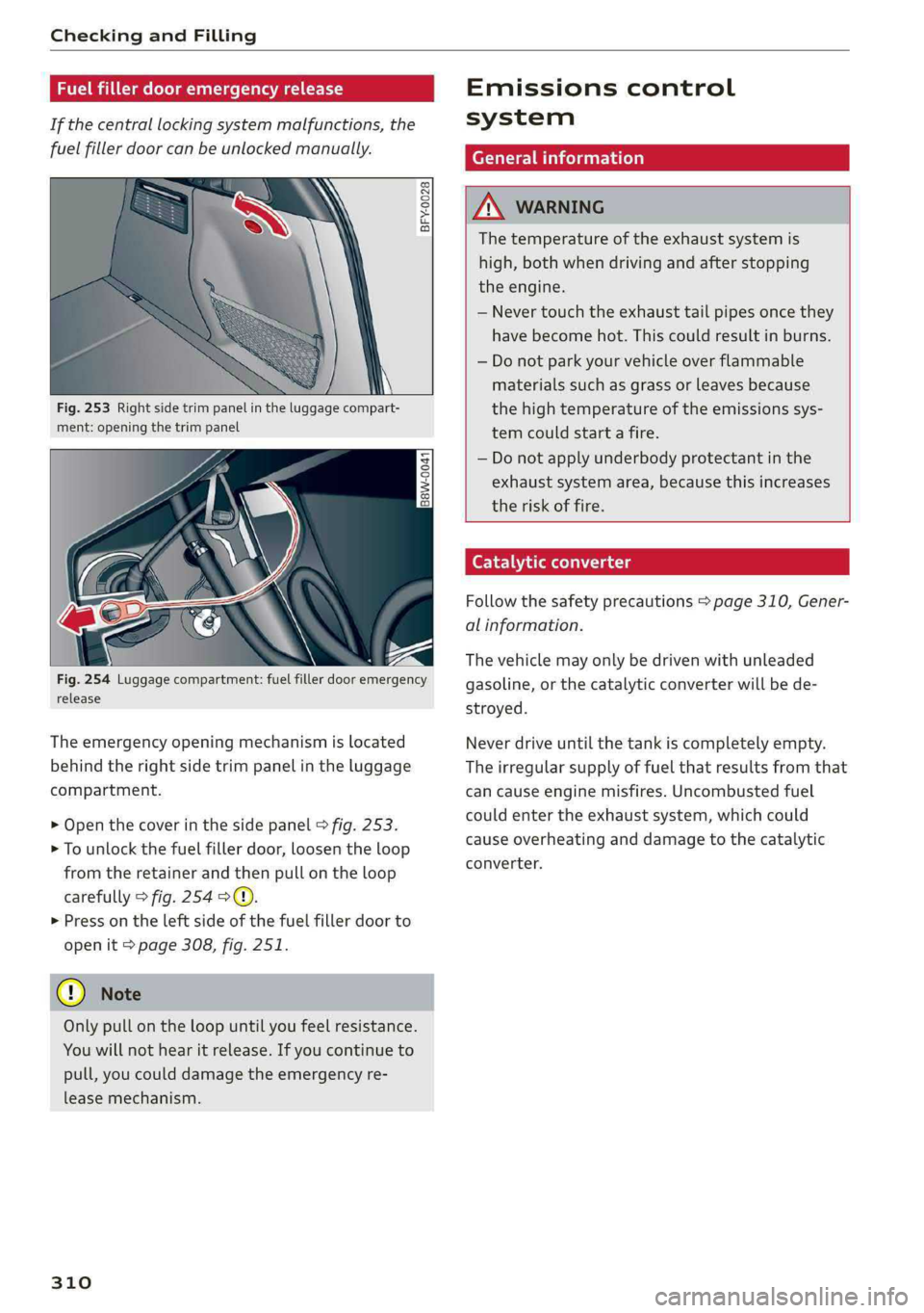 AUDI Q5 2019 Owners Manual CheckingandFilling
Fuelfillerdooremergencyrelease
Ifthecentrallockingsystemmalfunctions,the
fuelfillerdoorcanbe unlockedmanually.
© a S 2
= c
oa
M\
Fig.253Rightsidetrimpanelintheluggagecompar AUDI Q5 2019 Owners Manual CheckingandFilling
Fuelfillerdooremergencyrelease
Ifthecentrallockingsystemmalfunctions,the
fuelfillerdoorcanbe unlockedmanually.
© a S 2
= c
oa
M\
Fig.253Rightsidetrimpanelintheluggagecompar