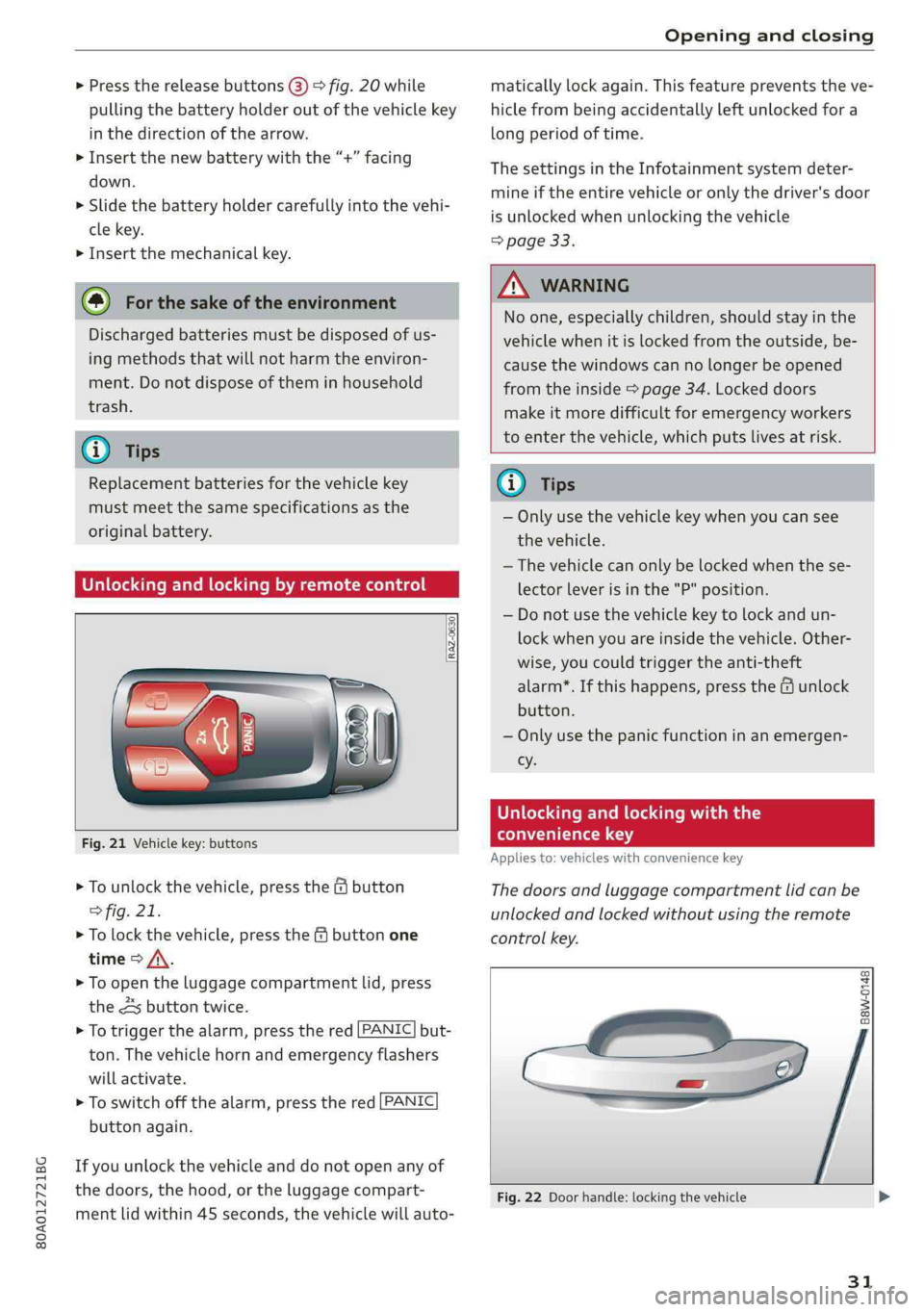 AUDI Q5 2019  Owners Manual 80A012721BG
Openingandclosing
 
>Pressthereleasebuttons(3)>fig.20while
pullingthebatteryholderoutofthevehiclekey
inthedirectionofthearrow.
> Insertthenewbatterywiththe“+”facing
down.
>Slidethebatt