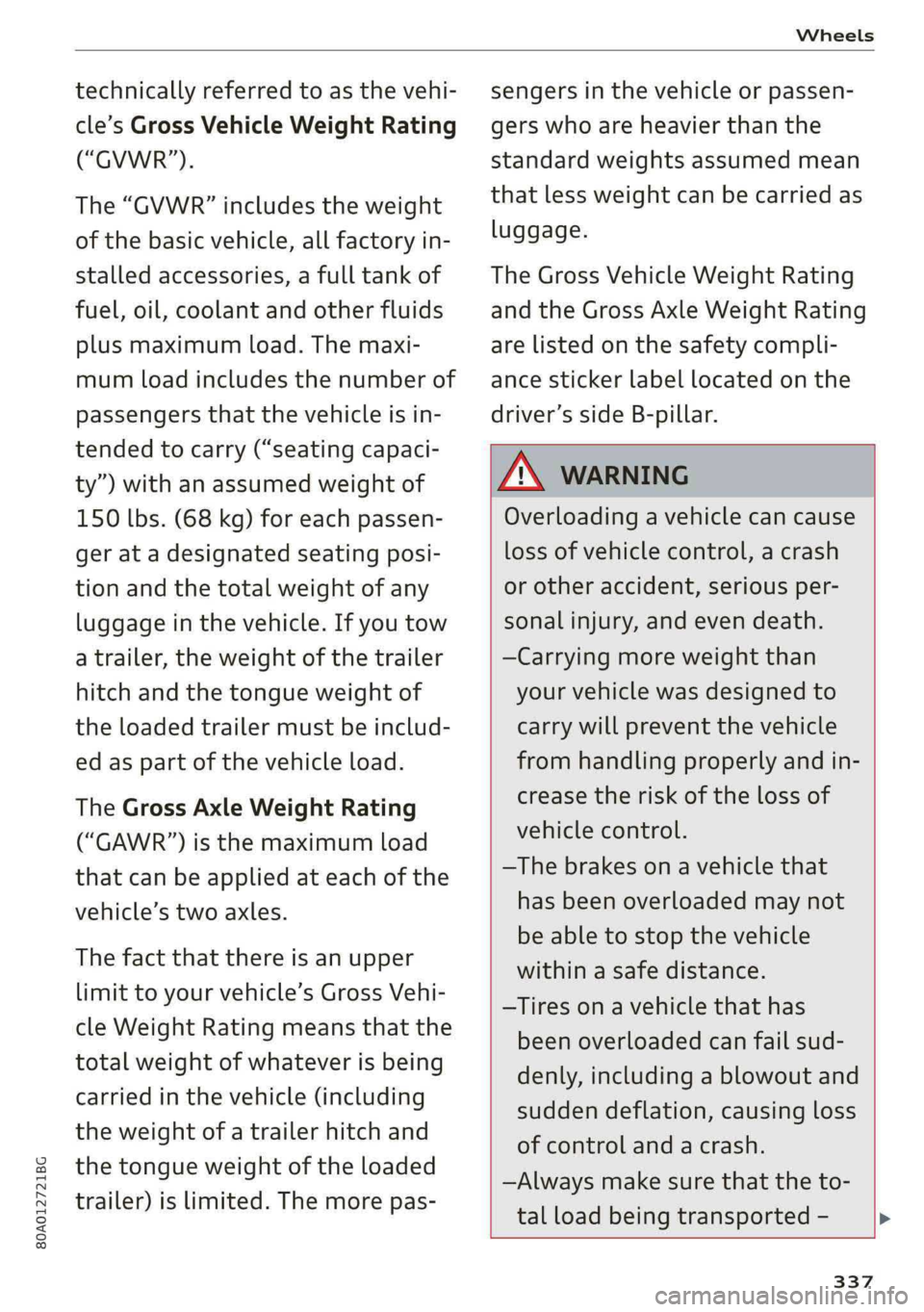 AUDI Q5 2019 Owners Manual 80A012721BG
Wheels
technicallyreferredtoasthevehi-
cle’sGrossVehicleWeightRating
(“GVWR”).
The“GVWR”includestheweight
ofthebasicvehicle,allfactoryin-
stalledaccessories,afulltankof
fuel,oi AUDI Q5 2019 Owners Manual 80A012721BG
Wheels
technicallyreferredtoasthevehi-
cle’sGrossVehicleWeightRating
(“GVWR”).
The“GVWR”includestheweight
ofthebasicvehicle,allfactoryin-
stalledaccessories,afulltankof
fuel,oi